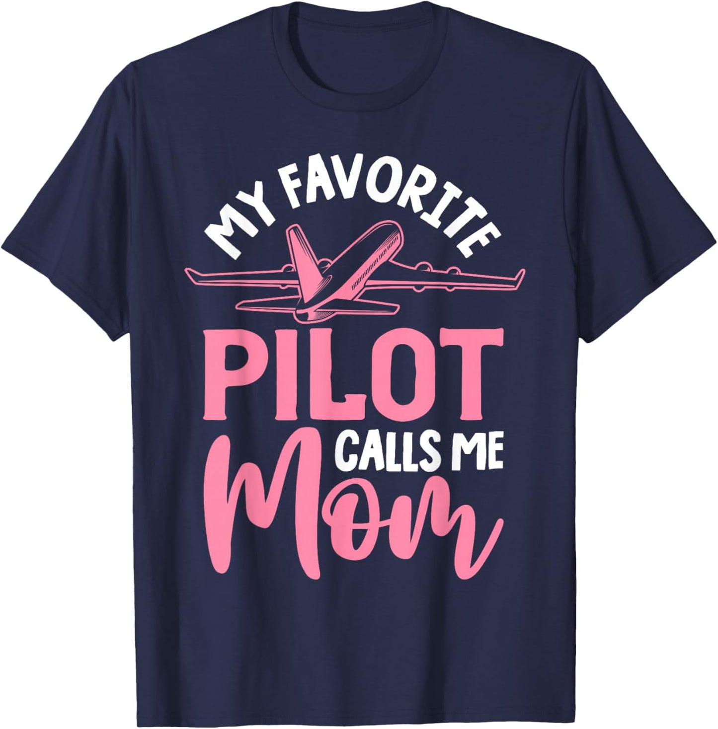 Airplane Pilot Mom Plane Aviation Mom Mothers Day Pilot Mom Mother Son Daughter My Favorite Pilot Calls Me Mom T-Shirt - T-Shirt | Navy