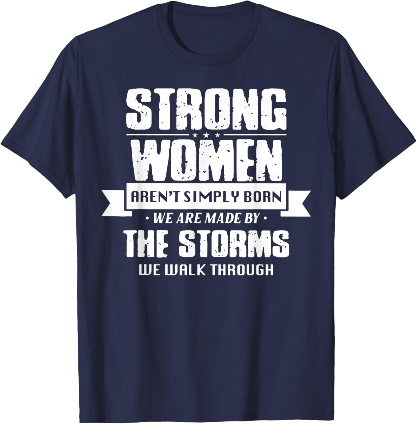Strong Women Aren't Simply Born We Are Made By The Storms T-Shirt - T-Shirt | Navy