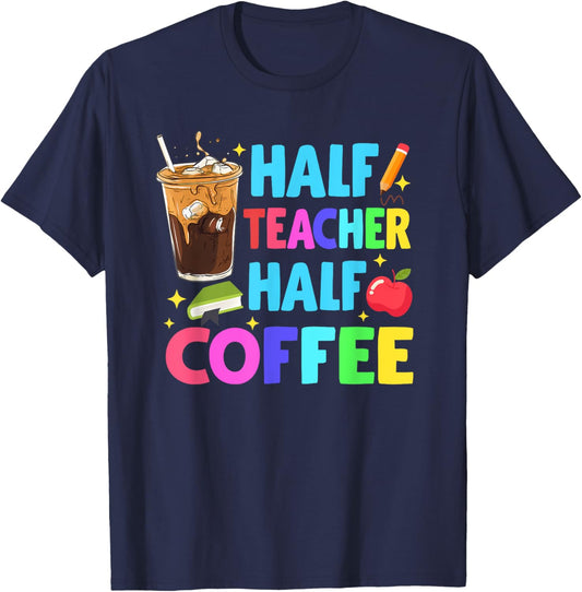Half Teacher Half Coffee Teachers Iced Coffee Teach T-Shirt - T-Shirt | Navy