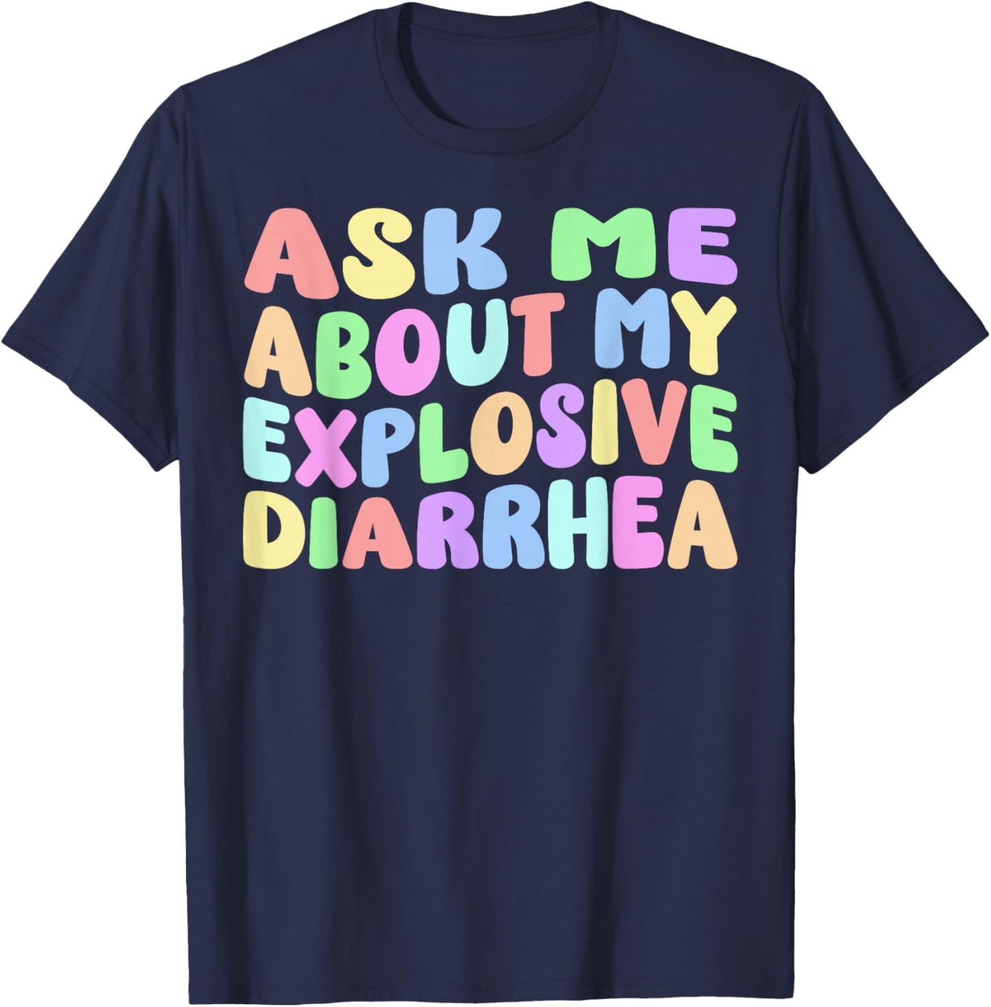 Ask Me About My Explosive Diarrhea | Edgy Adult Humor Funny T-Shirt - T-Shirt | Navy