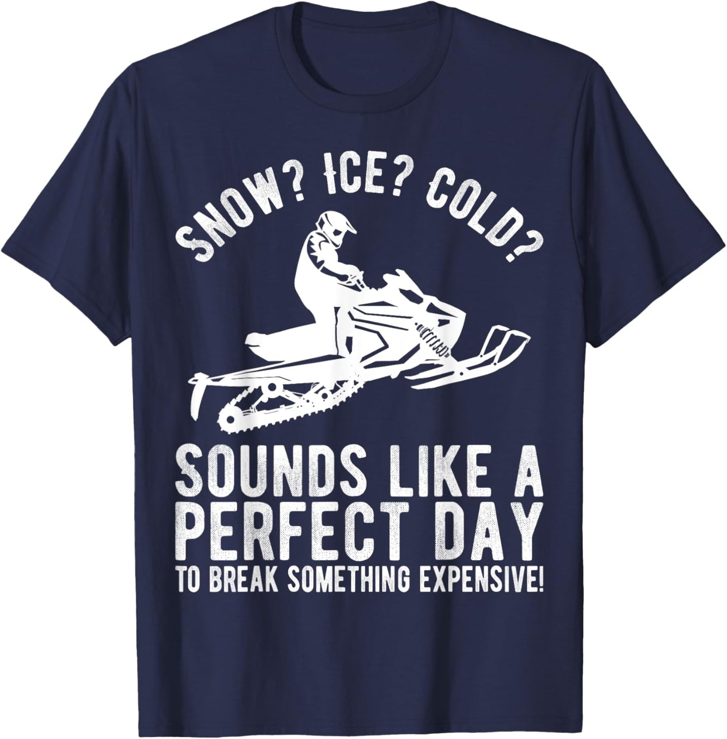 Perfect Day Break Something Expensive Funny Snowmobile T-Shirt - T-Shirt | Navy