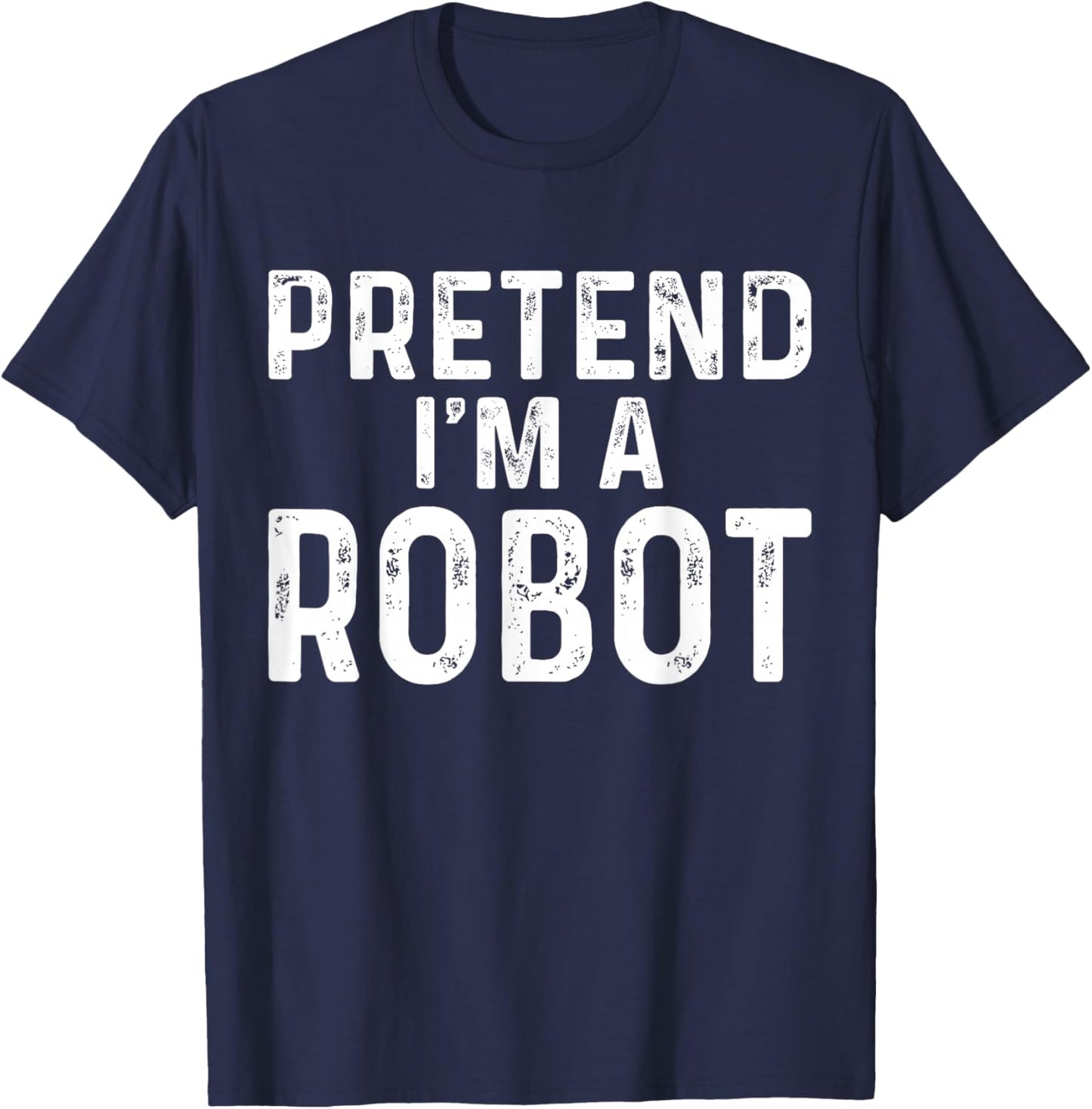 Pretend I'm A Robot Halloween Costume T-Shirt - T-Shirt | Navy