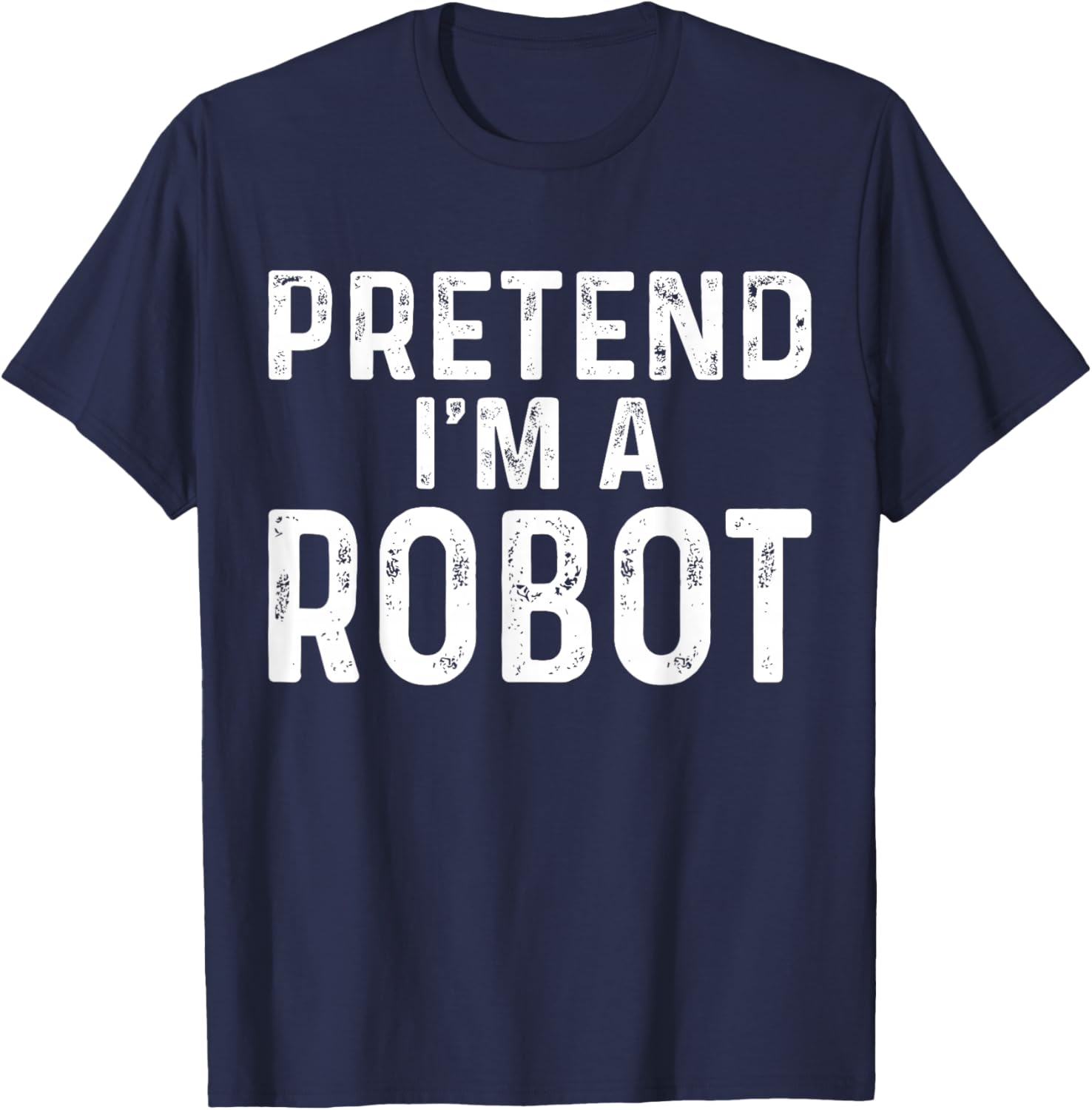 Pretend I'm A Robot Halloween Costume T-Shirt - T-Shirt | Navy