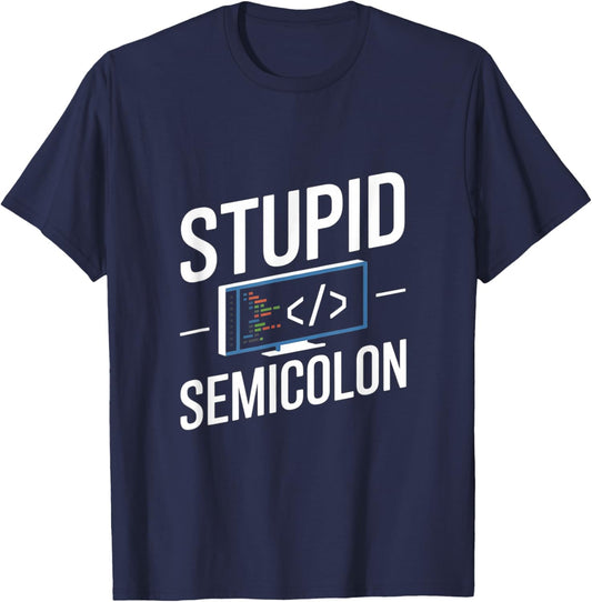 Stupid Semicolon Funny Software Engineer Coder Programmer T-Shirt - T-Shirt | Navy