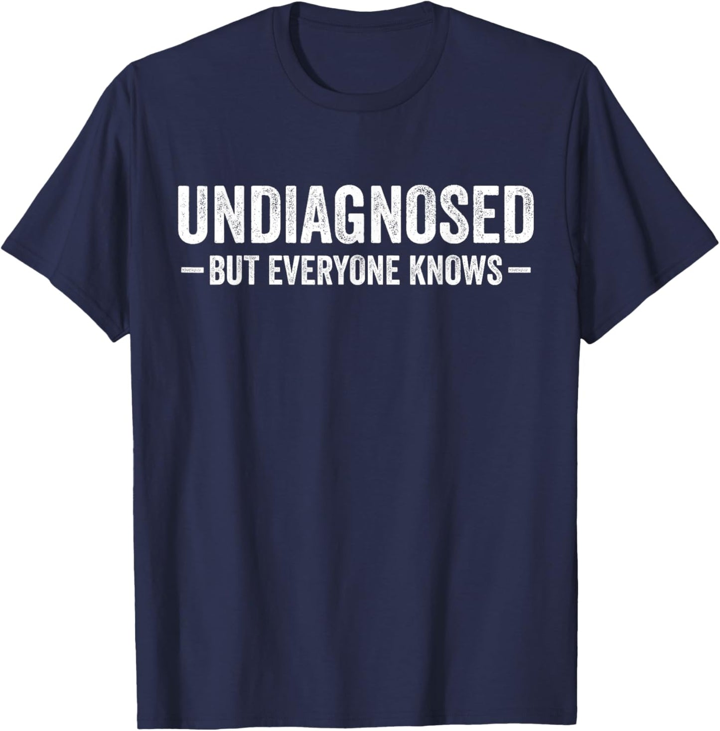 Undiagnosed but everyone knows funny sayings humor men women T-Shirt - T-Shirt | Navy