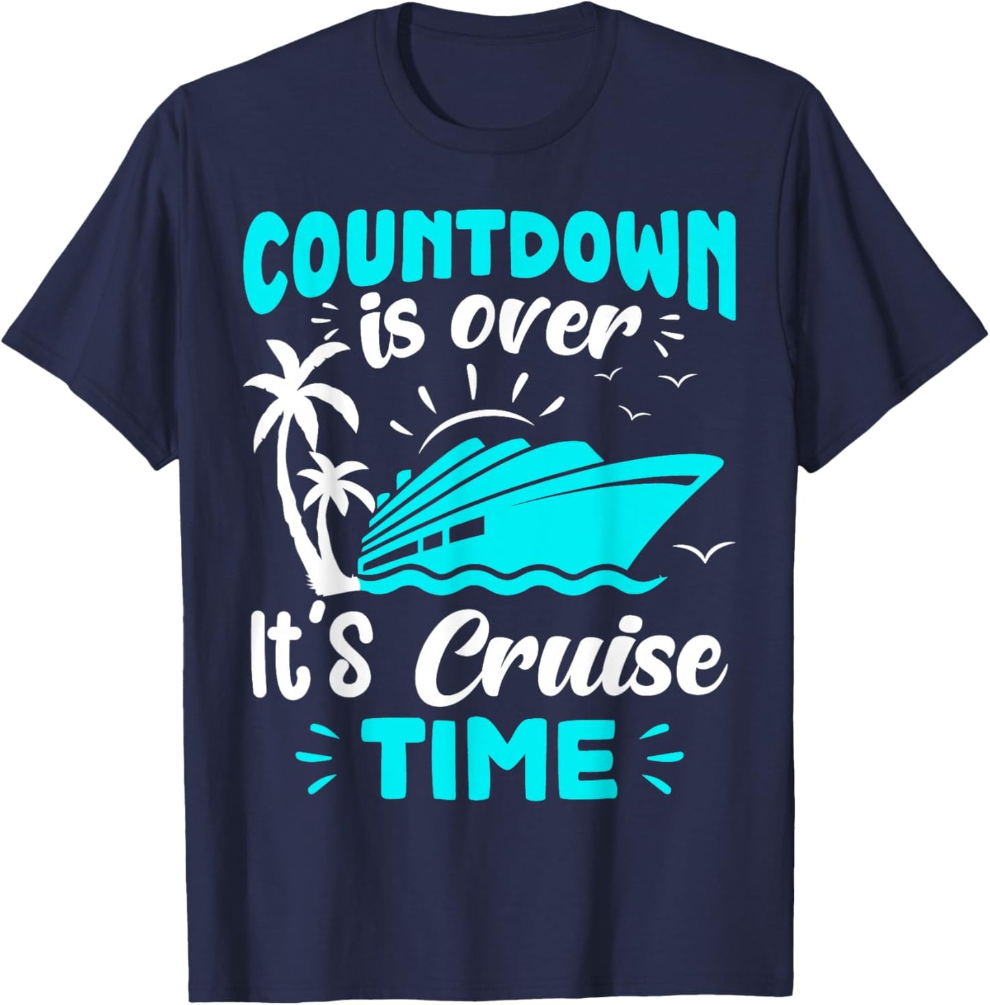 Countdown is Over It's Cruise Time T-Shirt - T-Shirt | Navy