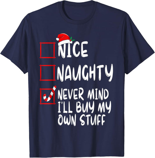 Nice Naughty Never Mind I'll Buy My Own Stuff Christmas List T-Shirt - T-Shirt | Navy