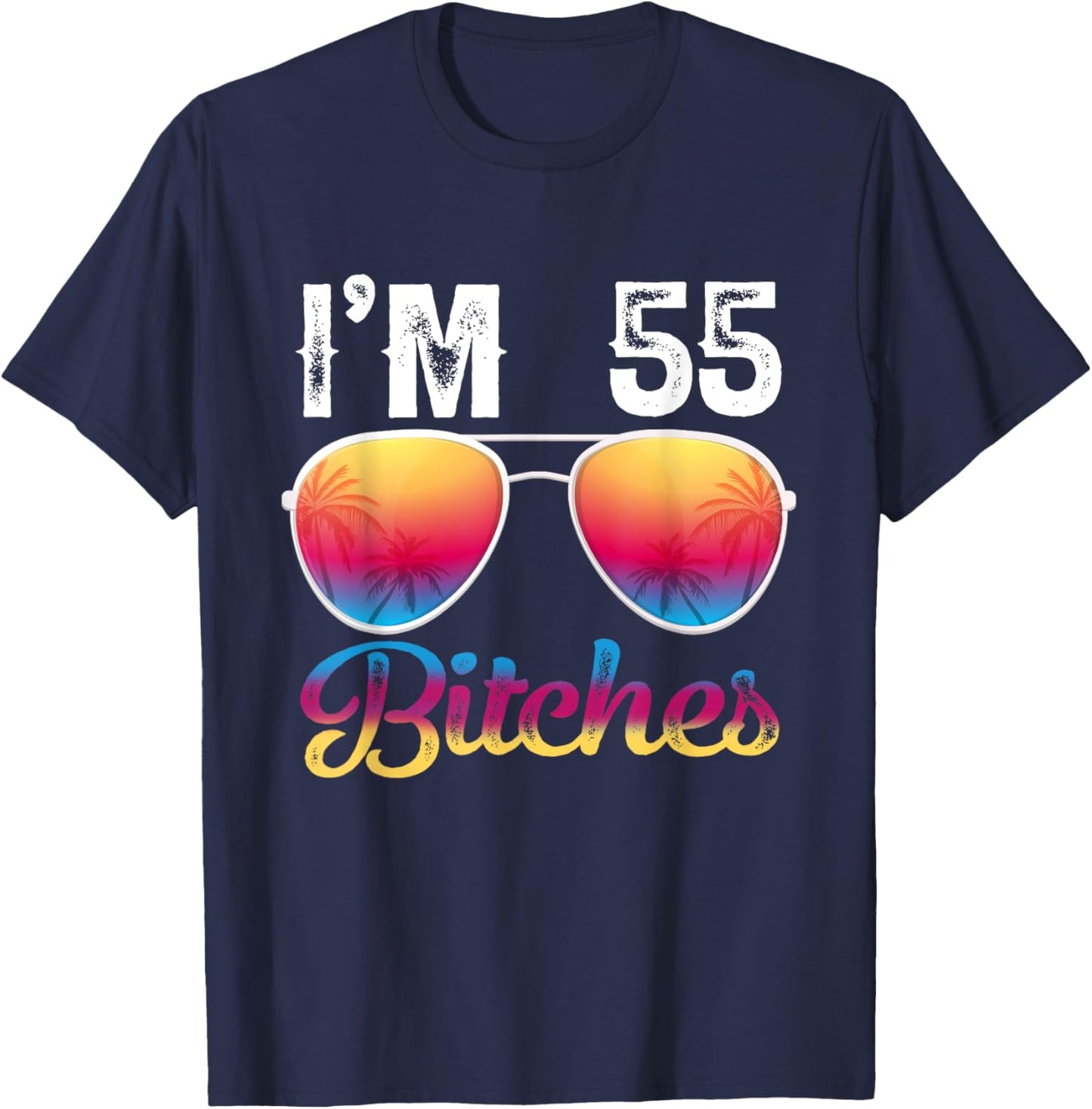 I'm 55 Bitches Women's 55th Birthday Sunglasses T-Shirt - T-Shirt | Navy