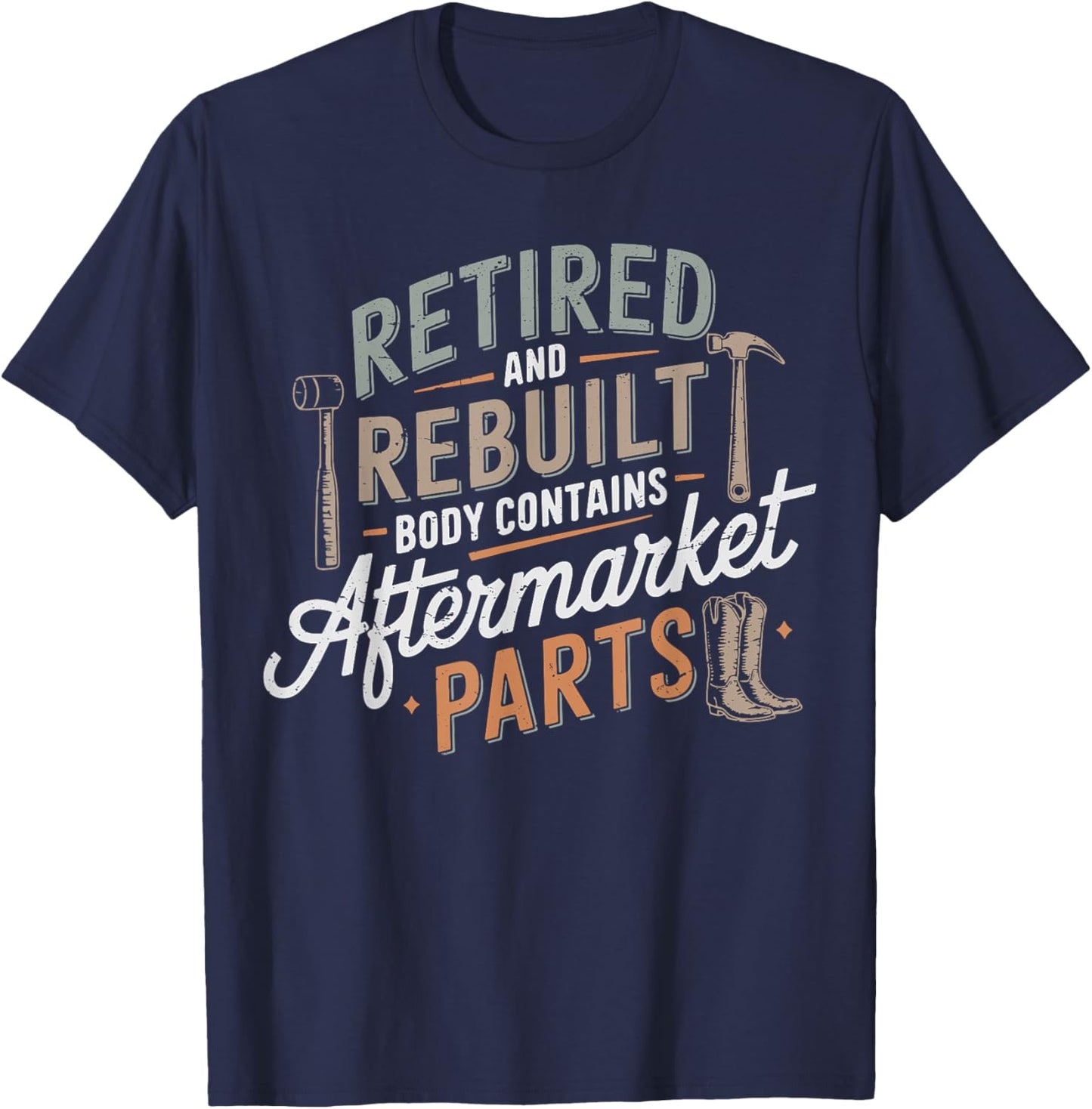 Humor Retired And Rebuilt Body Contains Aftermarket Parts T-Shirt - T-Shirt | Navy