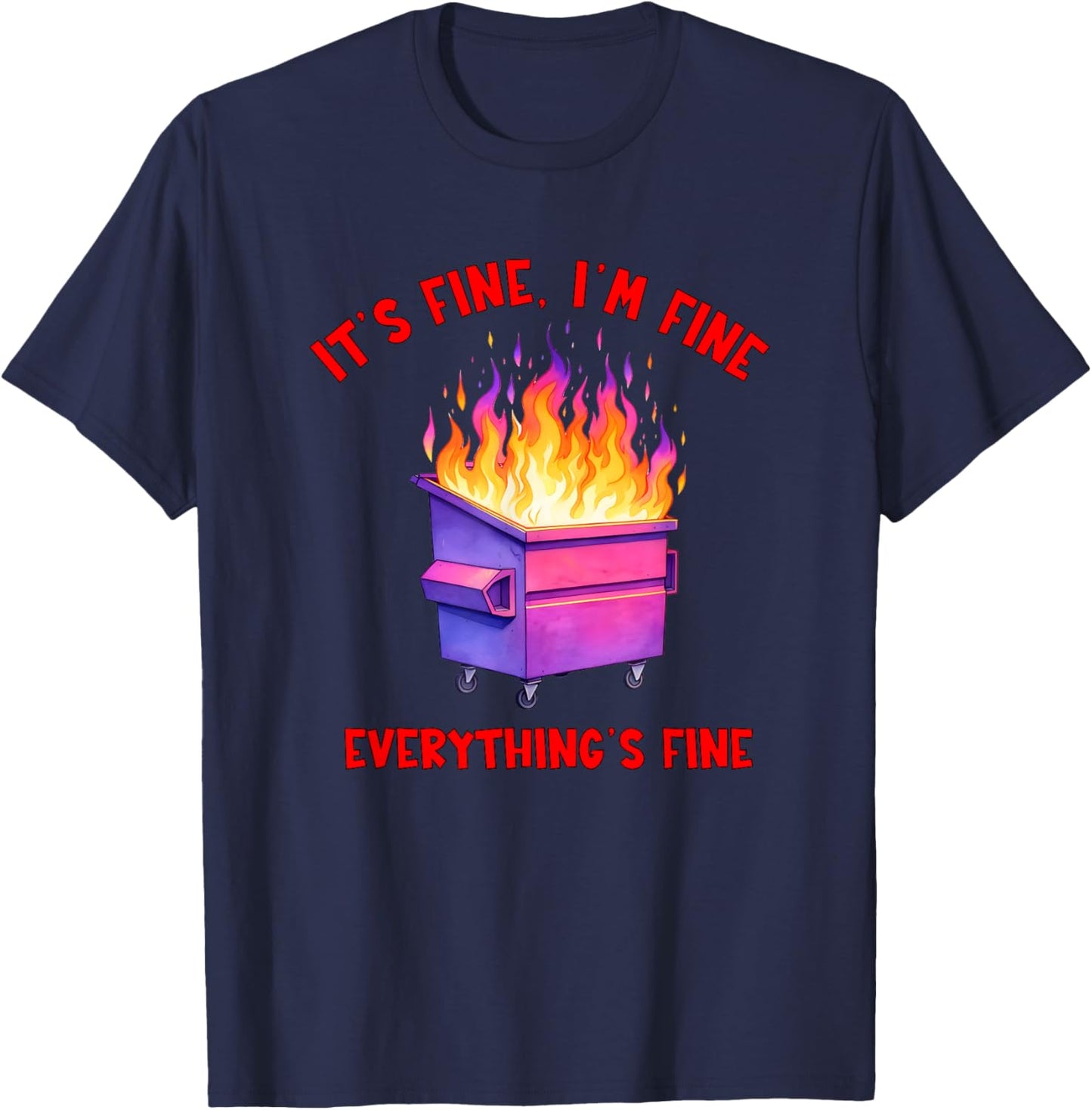 Dumpster Fire Crisis Humor Everything's Fine Quote T-Shirt - T-Shirt | Navy