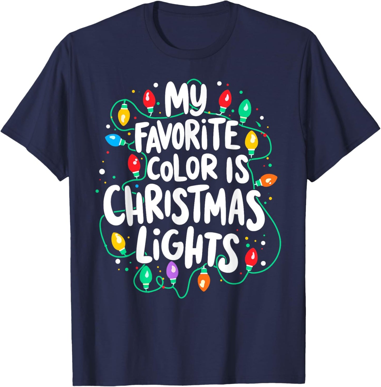 My Favorite Colors is Christmas Lights Xmas Party T-Shirt - T-Shirt | Navy