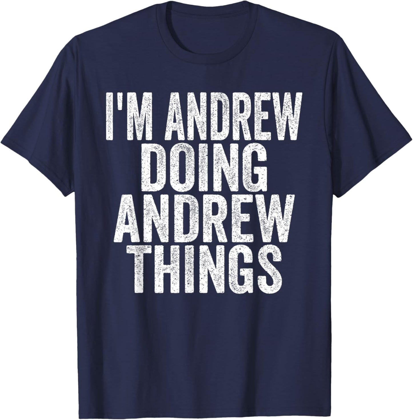 I'm Andrew Doing Andrew Things Funny Saying Christmas Gifts T-Shirt - T-Shirt | Navy