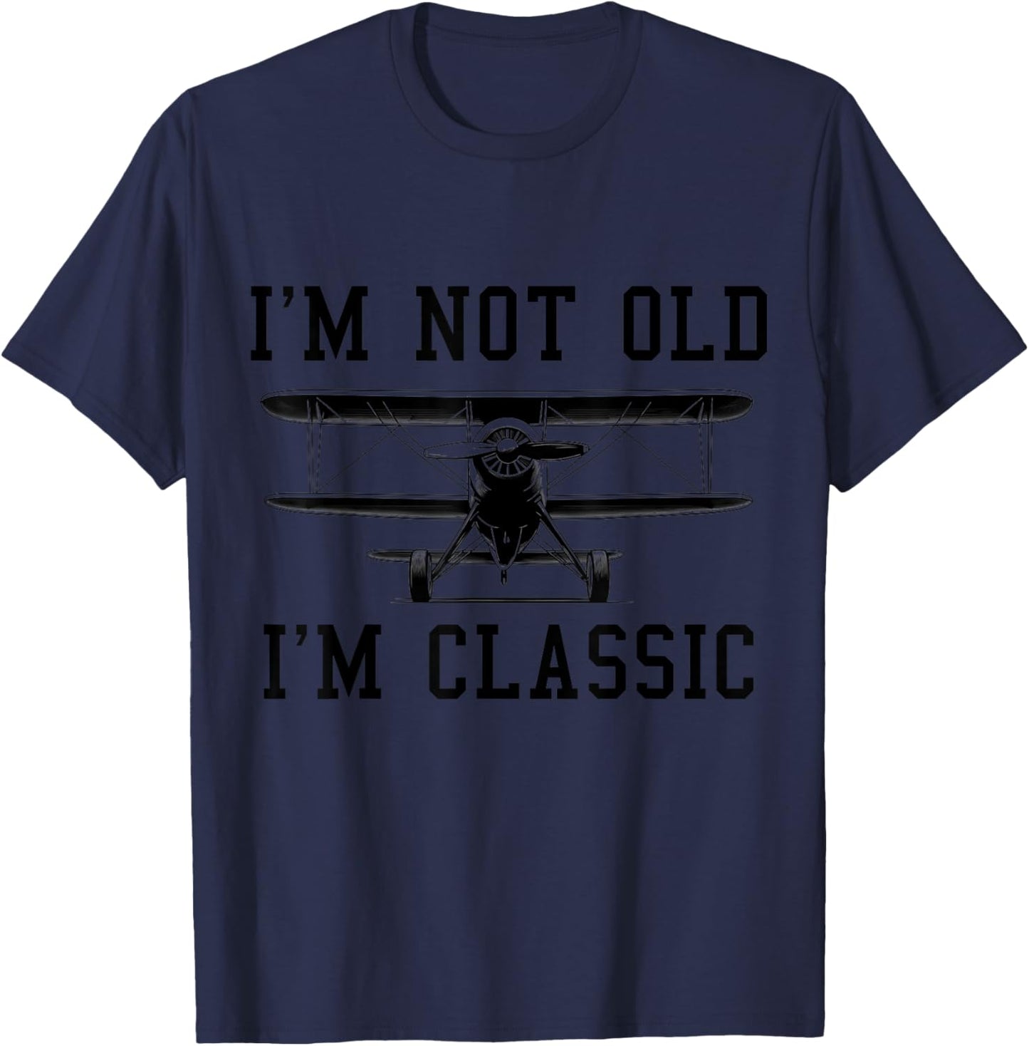 Pilot I'm Not Old Funny Biplane Classic Pilot Birthday T-Shirt - T-Shirt | Navy