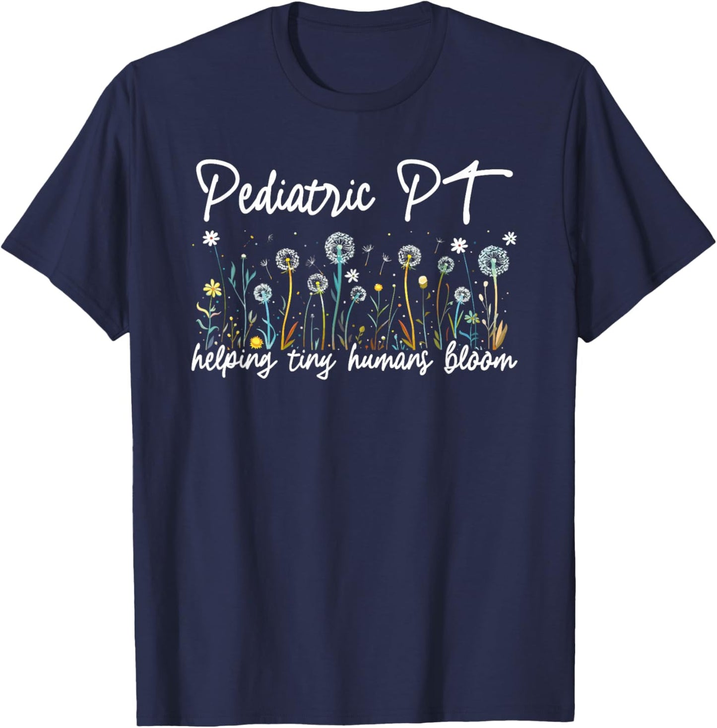 Pediatric PT Helping Tiny Humans Bloom Teacher Wildflower T-Shirt - T-Shirt | Navy
