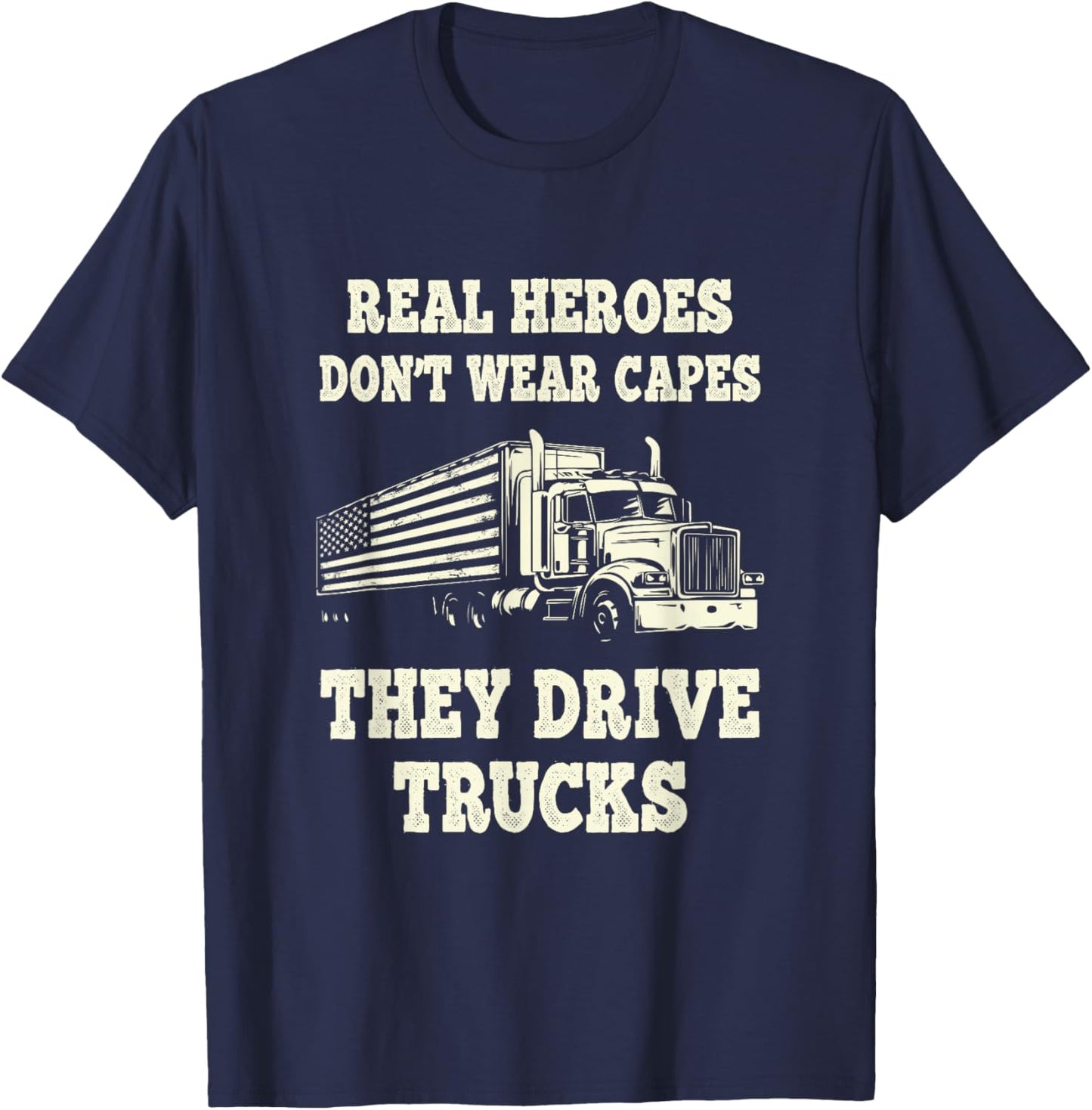 Real Heroes Don't Wear Capes They Drive Trucks T-Shirt - T-Shirt | Navy