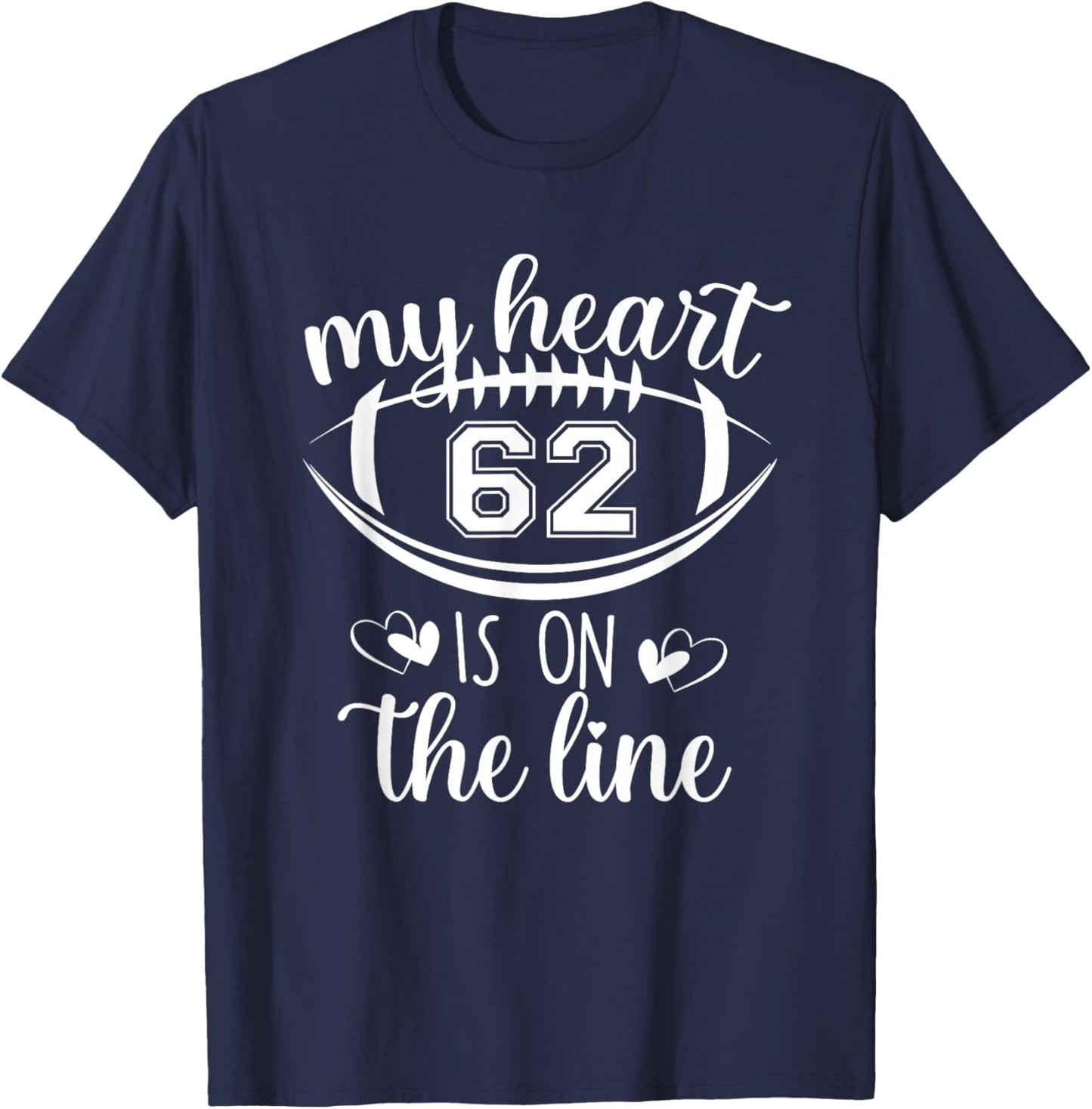 Custom Football Player Number 62 My Heart Is On The Line T-Shirt - T-Shirt | Navy