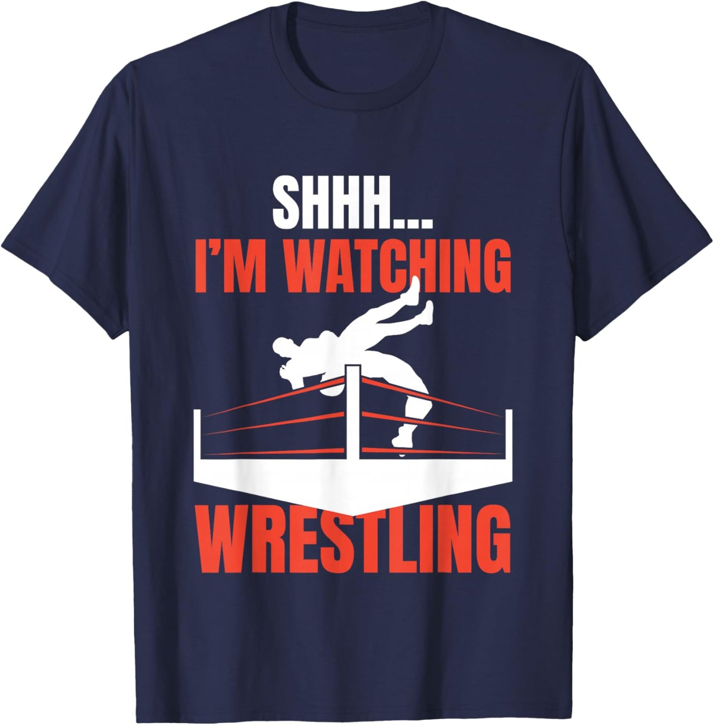 Shhh I'm Watching Wrestling Funny Wrestling Fans Lover Gift T-Shirt - T-Shirt | Navy
