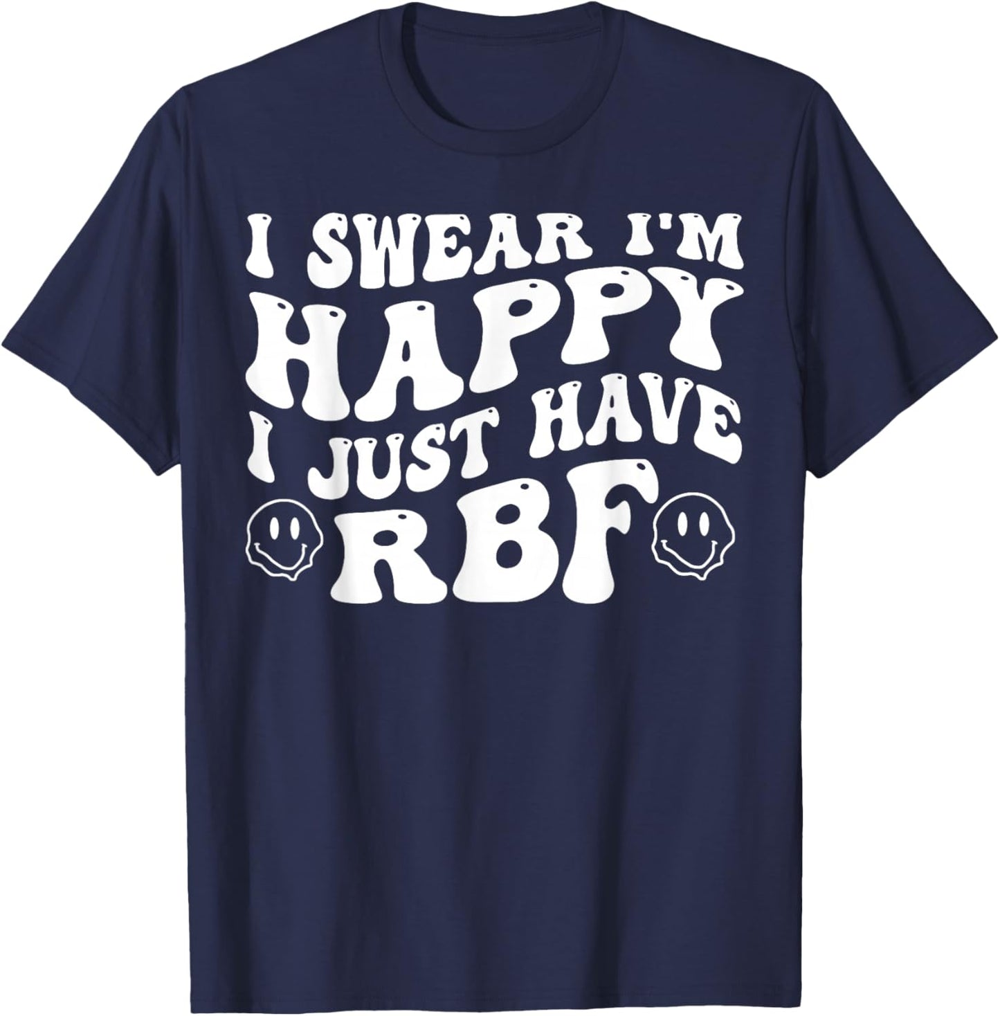 I Swear I'm Happy I Just Have RBF T-Shirt - T-Shirt | Navy