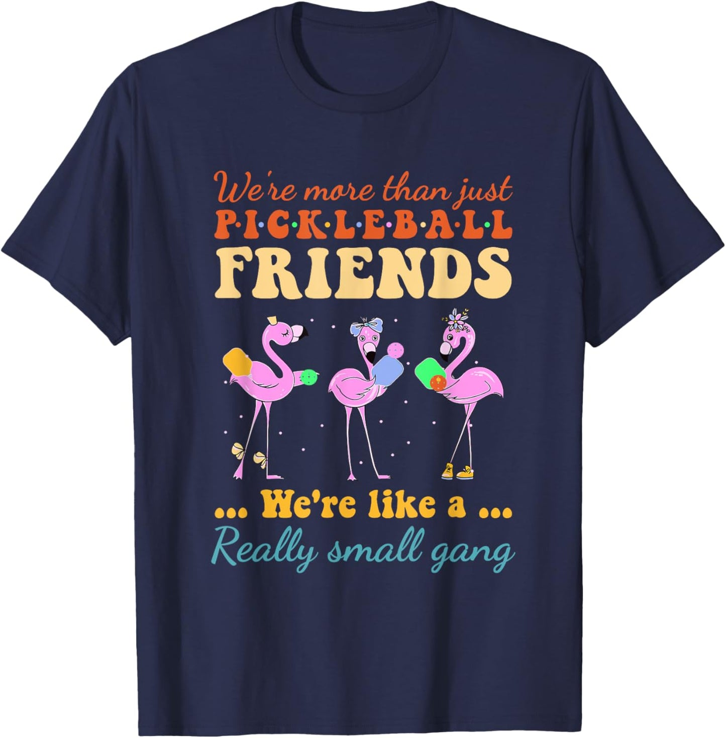 Pickleball Friends We're Like A Really Small Gang Flamingo T-Shirt - T-Shirt | Navy