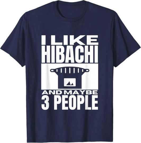 I Like Hibachi And Maybe 3 People Funny Japanese Hibachi T-Shirt - T-Shirt | Navy
