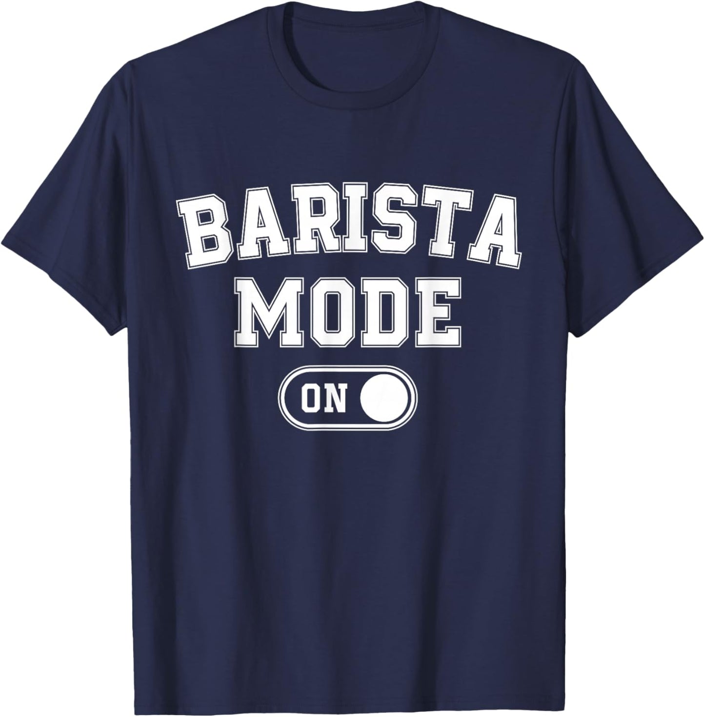 Barista Mode On Funny Coffee Artist Gift Latte Artist T-Shirt - T-Shirt | Navy