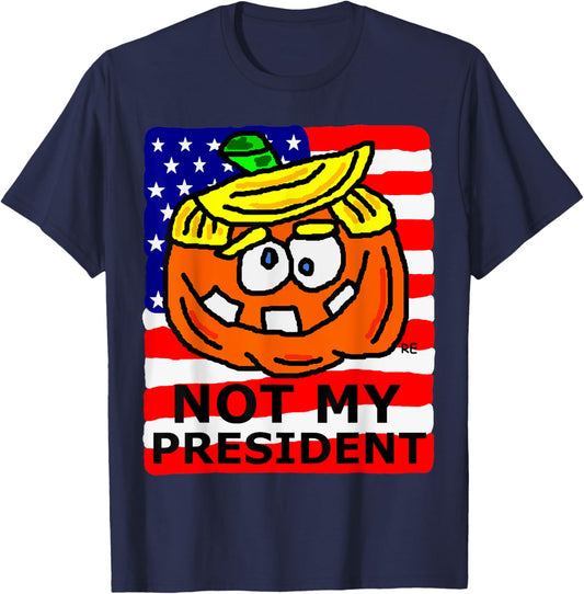 Not My President Political Gift Presidential Election Funny T-Shirt - T-Shirt | Navy