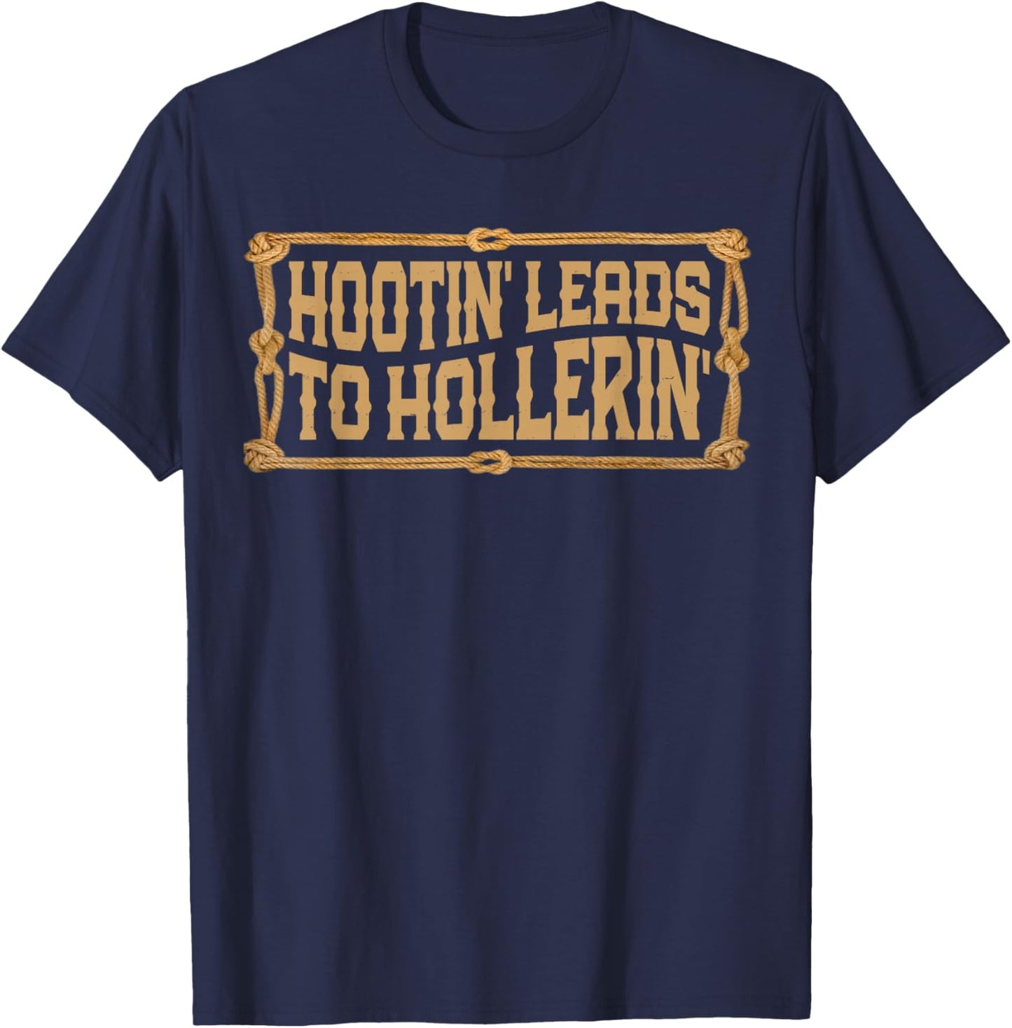 Hootin' Leads to Hollerin Western Country Rodeo Men Cowboy T-Shirt - T-Shirt | Navy