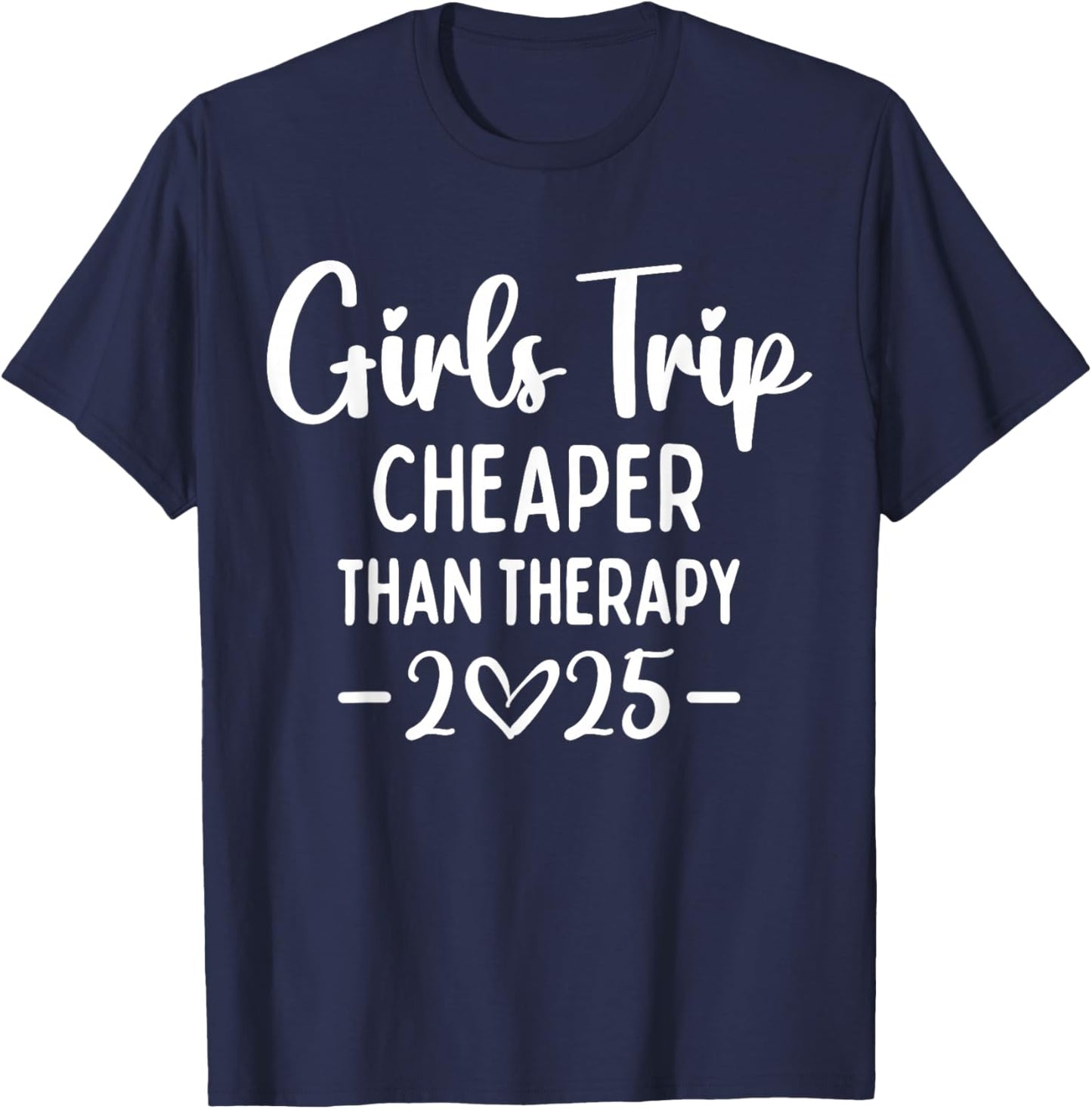 Girls Trip Cheaper Than A Therapy 2025 Weekend Queen Sister T-Shirt - T-Shirt | Navy