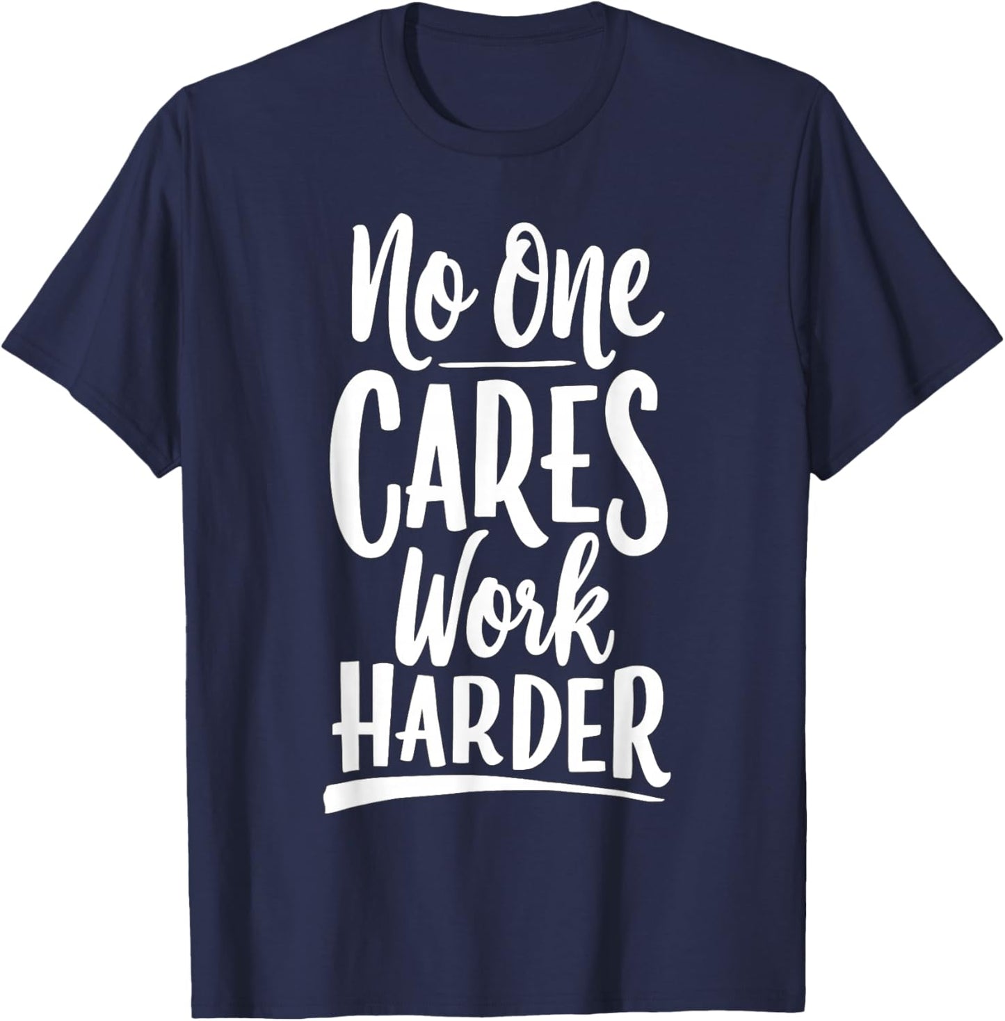 No One Cares Work Harder Gym Motivation Bodybuilder T-Shirt - T-Shirt | Navy