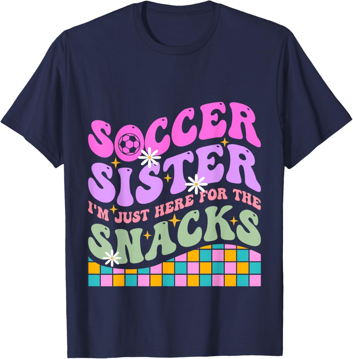 Groovy Soccer Sister I'm Just Here For The Snacks Girls Kids T-Shirt - T-Shirt | Navy