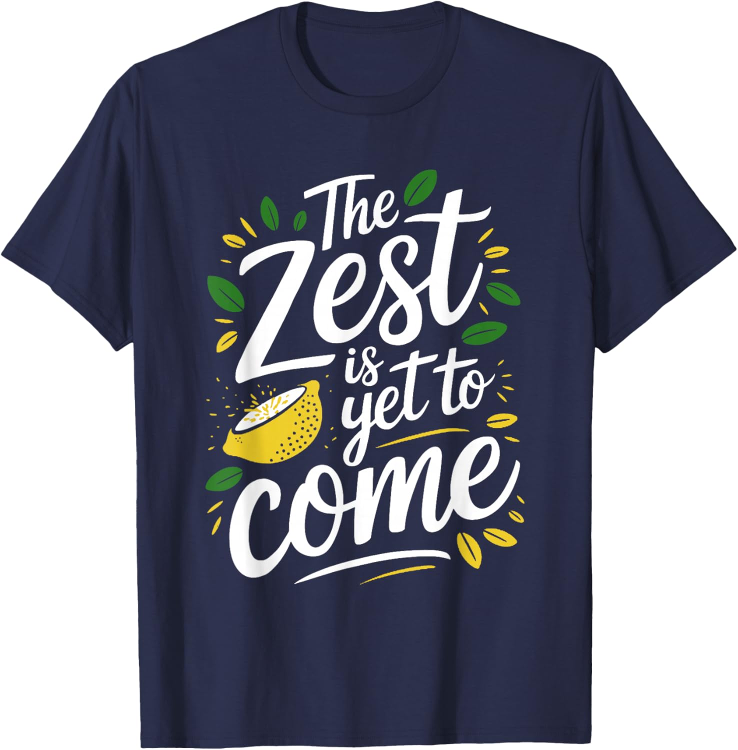 The Zest Is Yet To Come - Funny Pun Lemon Lover T-Shirt - T-Shirt | Navy