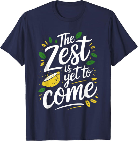 The Zest Is Yet To Come - Funny Pun Lemon Lover T-Shirt - T-Shirt | Navy