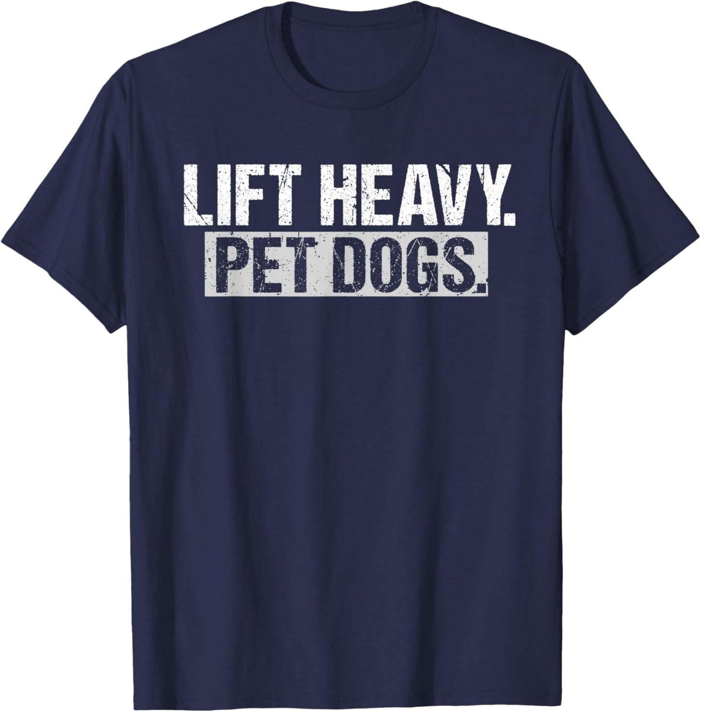 Lift Heavy Pet Dogs Gym Weightlifters Bodybuilding Workout T-Shirt - T-Shirt | Navy