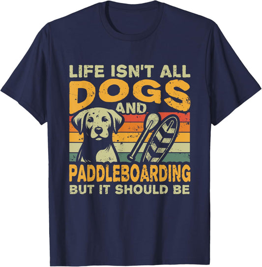 Retro Life Isn't All Dogs And Paddleboarding T-Shirt - T-Shirt | Navy
