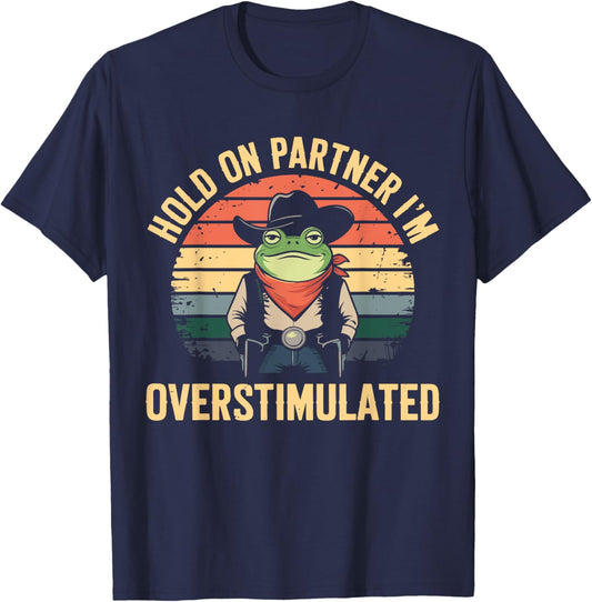 Hold On Partner I'm Overstimulated Cowboy Frog Vintage T-Shirt - T-Shirt | Navy
