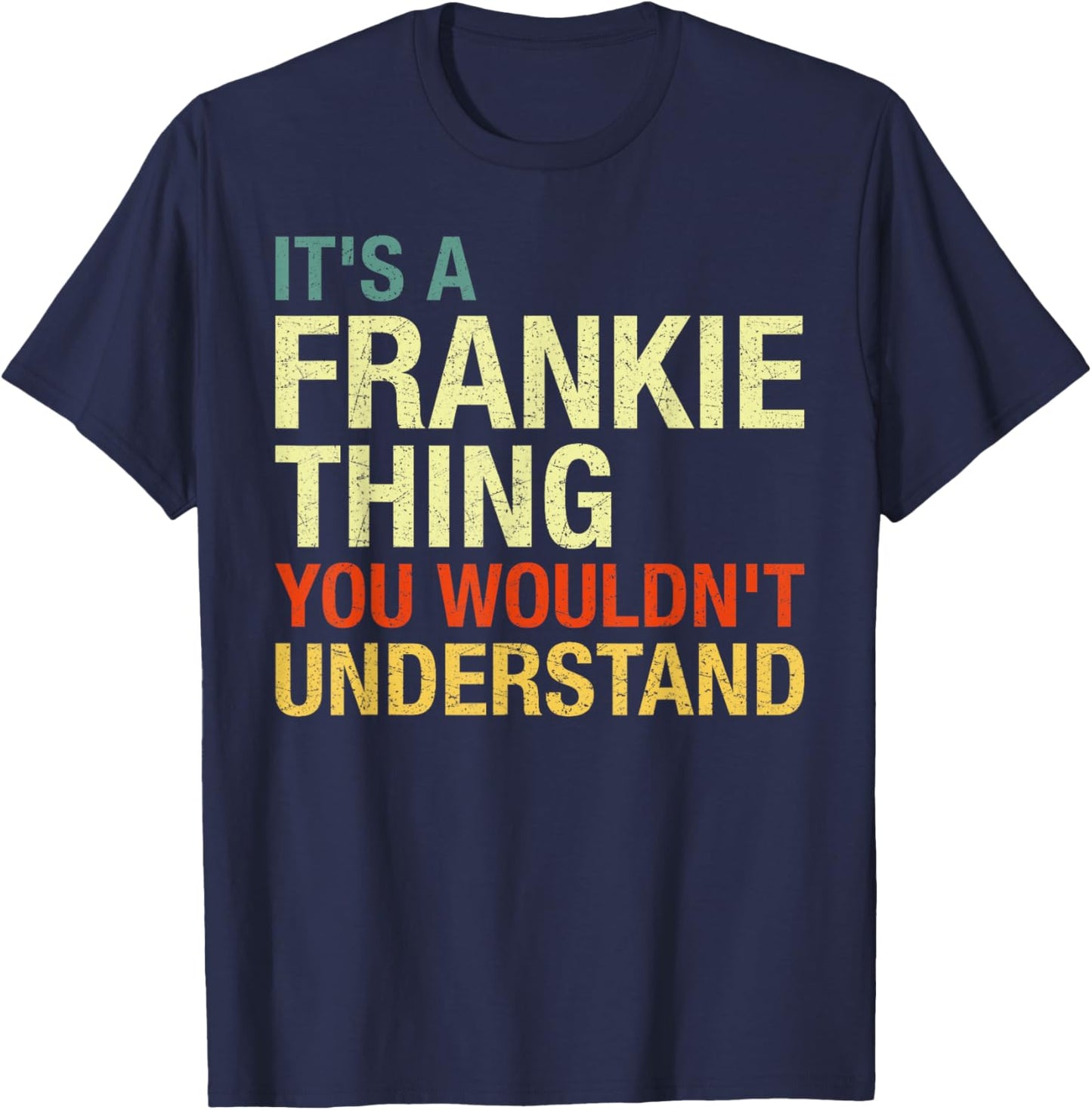 It's A Frankie Thing You Wouldn't Understand First Name T-Shirt - T-Shirt | Navy