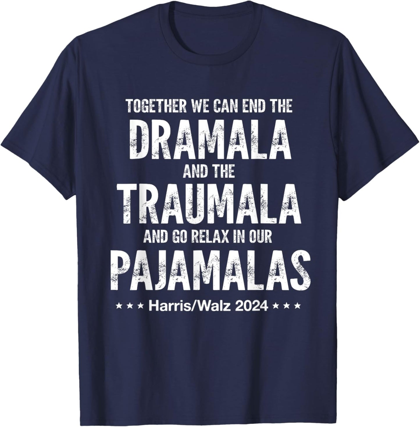 Together We Can End The Dramala And The Traumala Harris Walz T-Shirt - T-Shirt | Navy