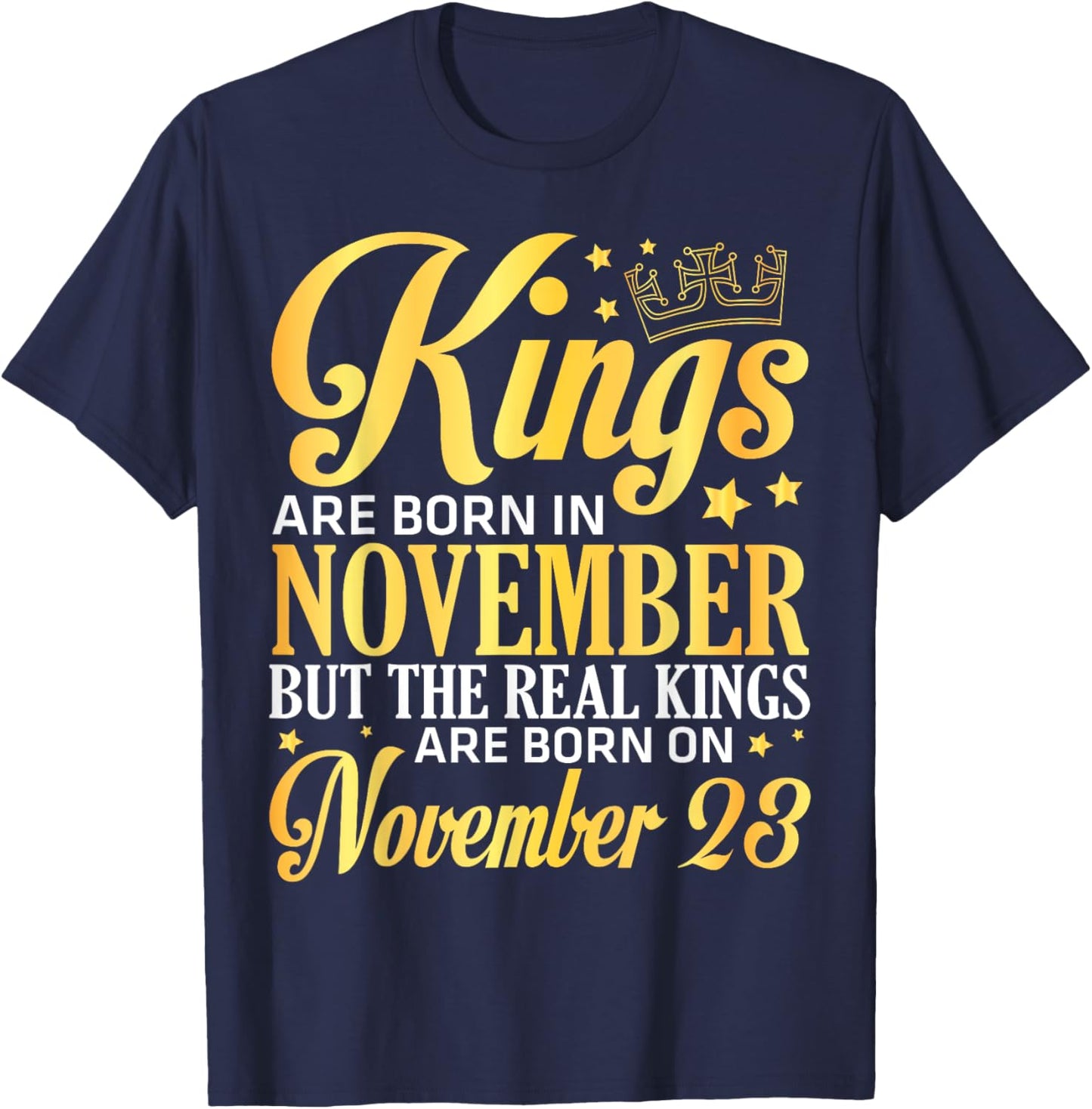 Kings Are Born In Nov The Real Kings Are Born On November 23 T-Shirt - T-Shirt | Navy