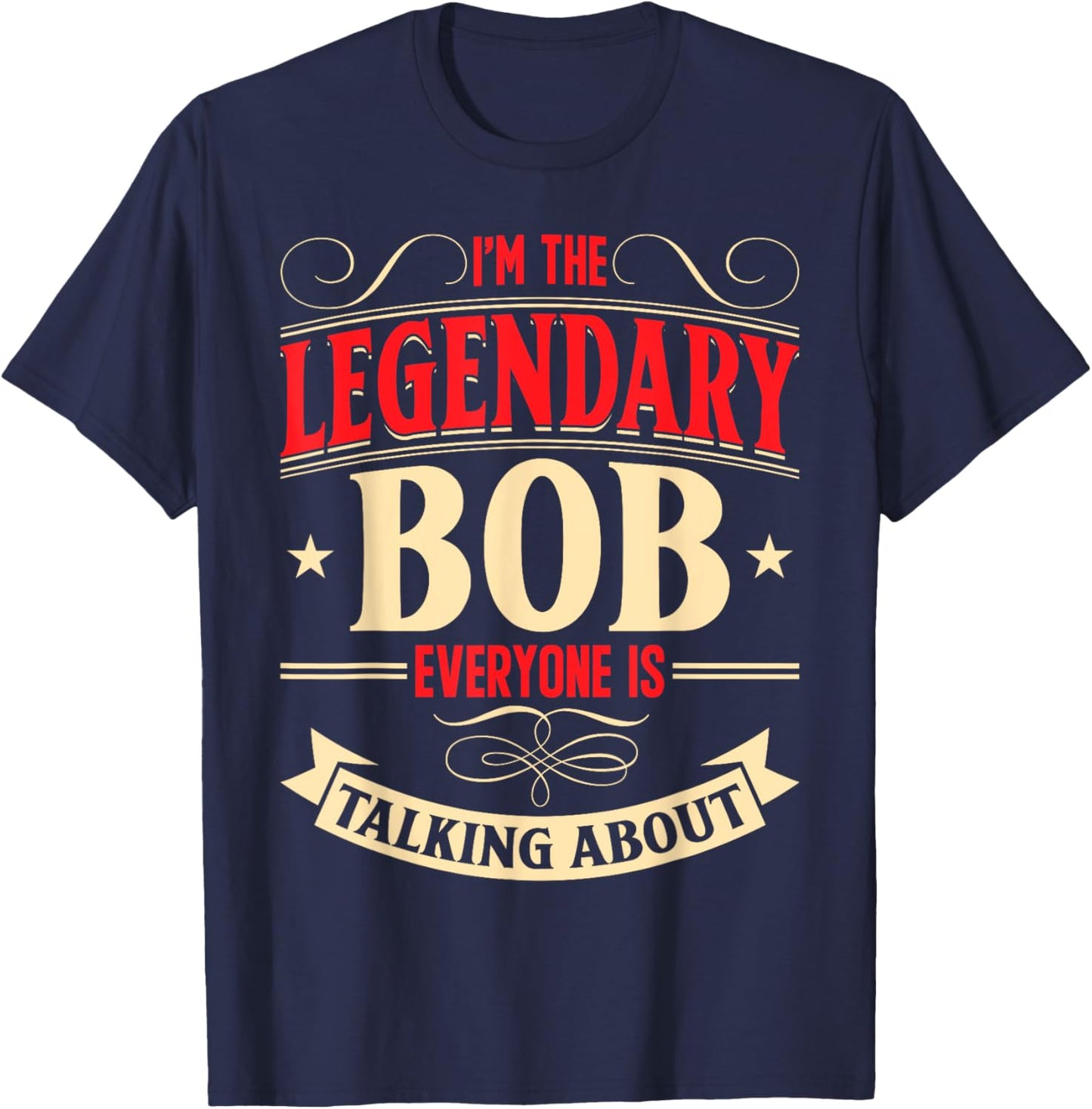 Bobby Name Robert Birthday I'm The Legendary Bob T-Shirt - T-Shirt | Navy