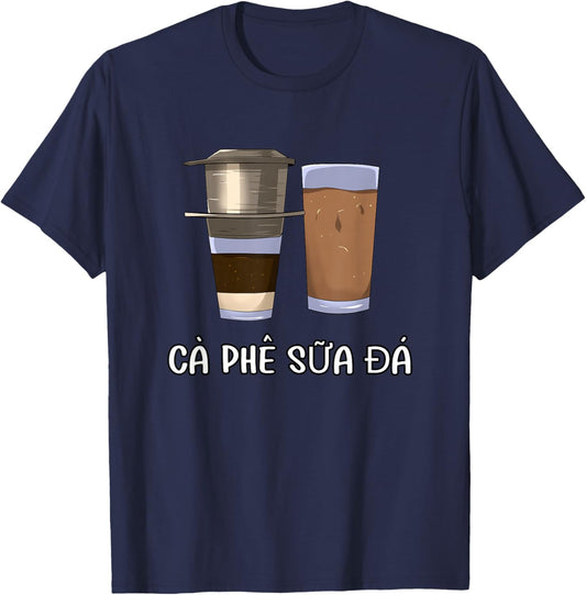 Vietnam Vietnamese Phin Coffee Viet Ca Phe Sua Da T-Shirt - T-Shirt | Navy