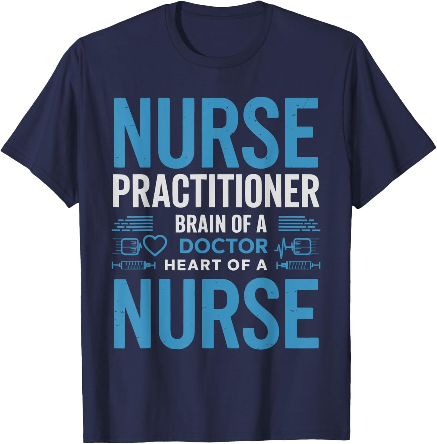 Funny Nurse Practitioner Brain of a Doctor Heart of a Nurse T-Shirt - T-Shirt | Navy