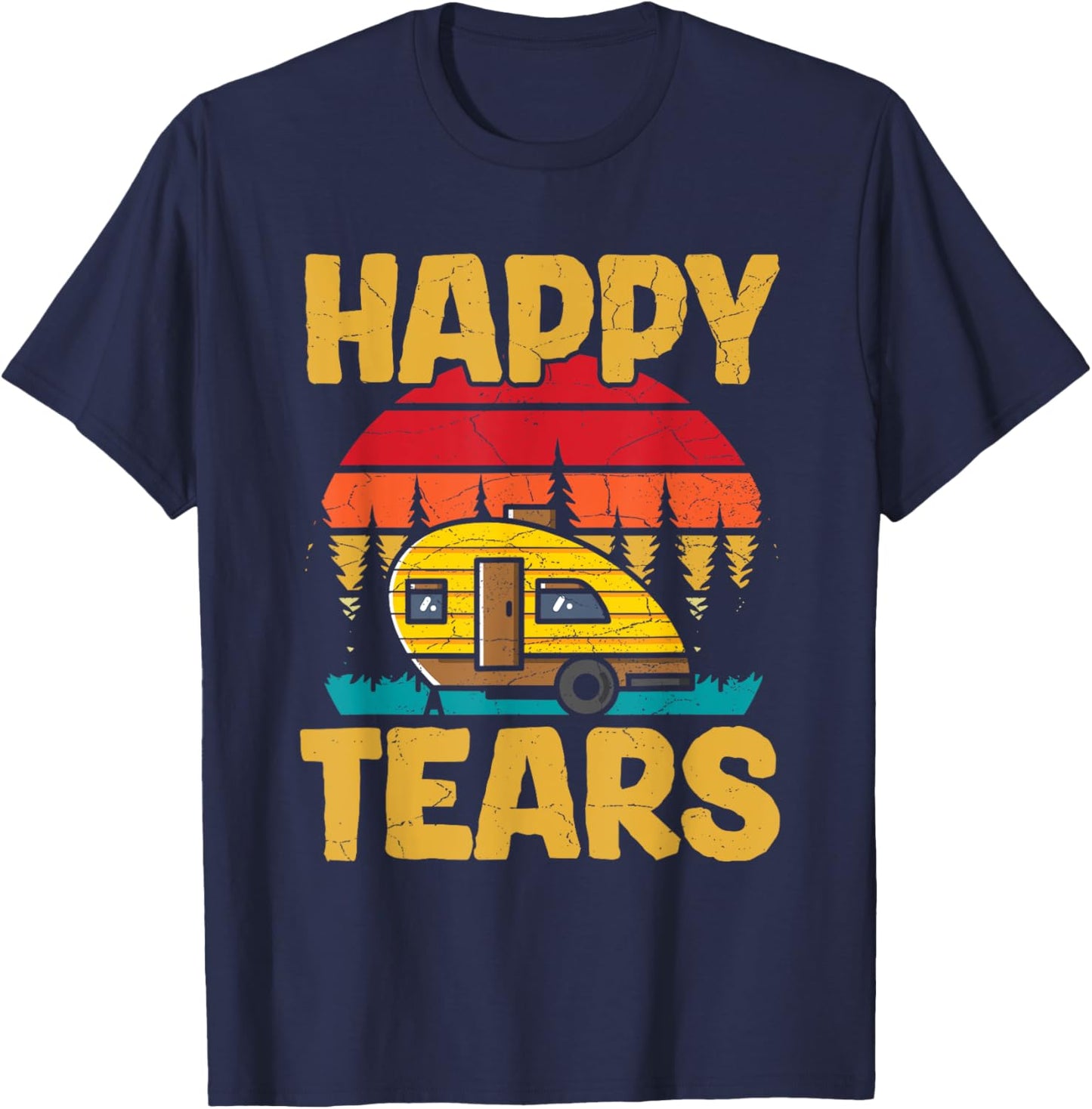 Happy Tears Design for a Teardrop Trailer camper T-Shirt - T-Shirt | Navy