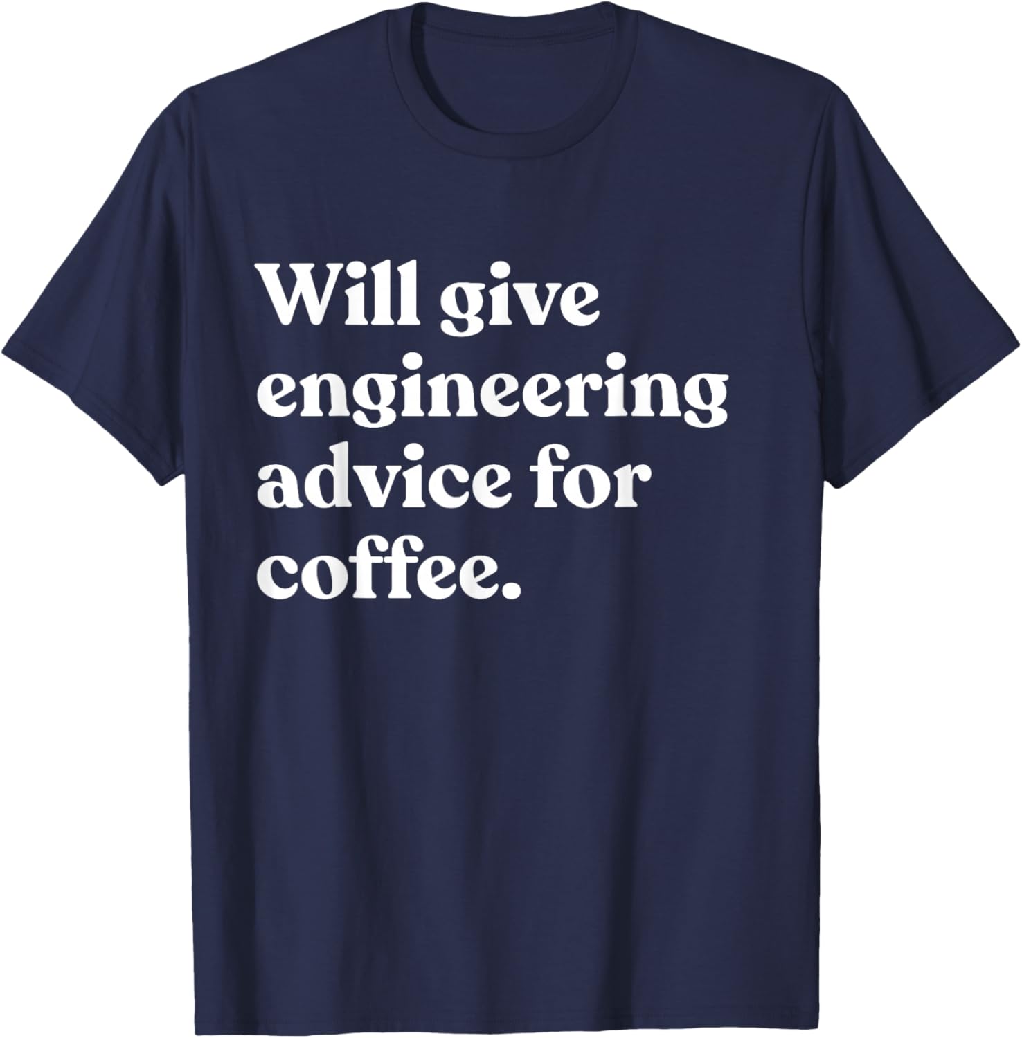 Will Give Engineering Advice For Coffee Funny Engineer T-Shirt - T-Shirt | Navy