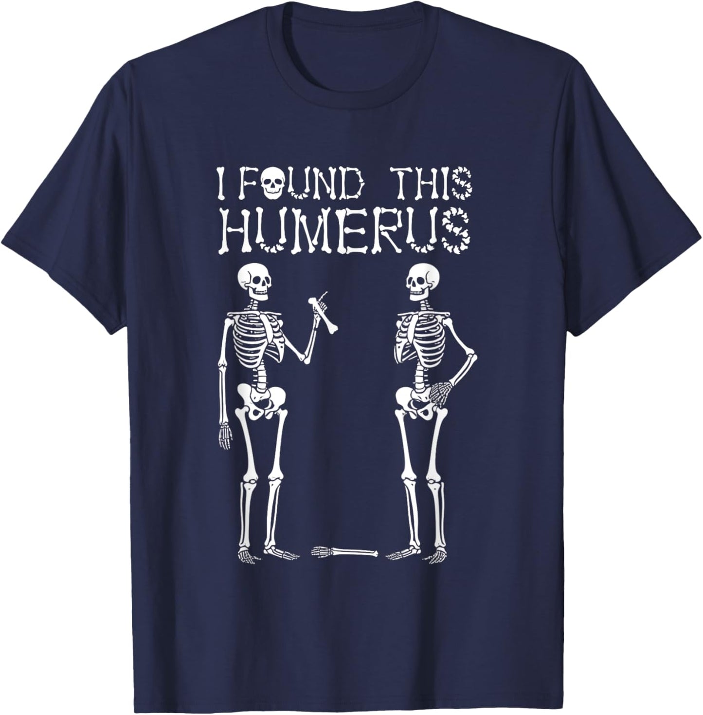 Halloween Skeleton Women I Found Humerus Funny Costume Men T-Shirt - T-Shirt | Navy