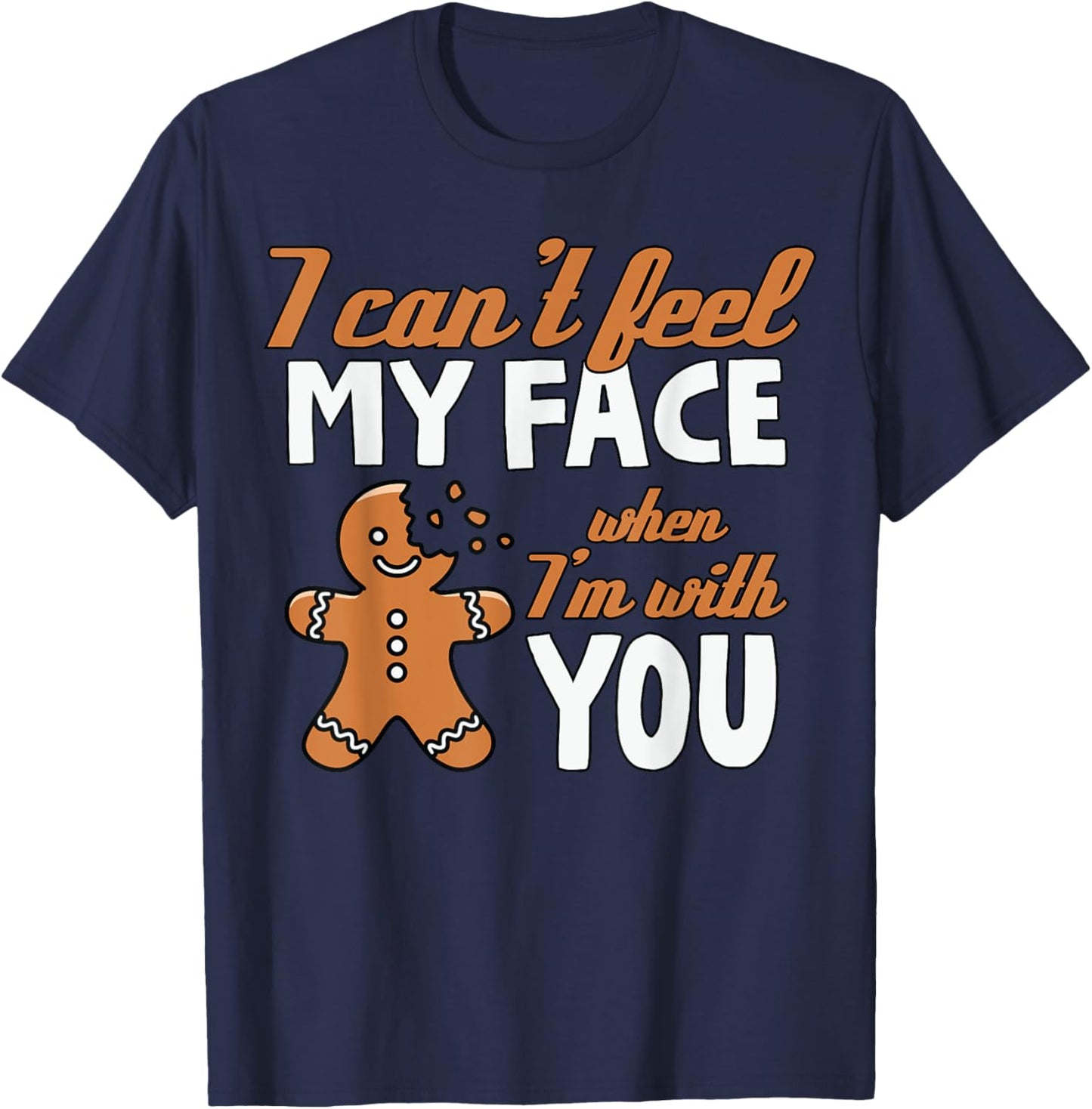 I Can't Feel My Face Funny Gingerbread Christmas T-Shirt - T-Shirt | Navy