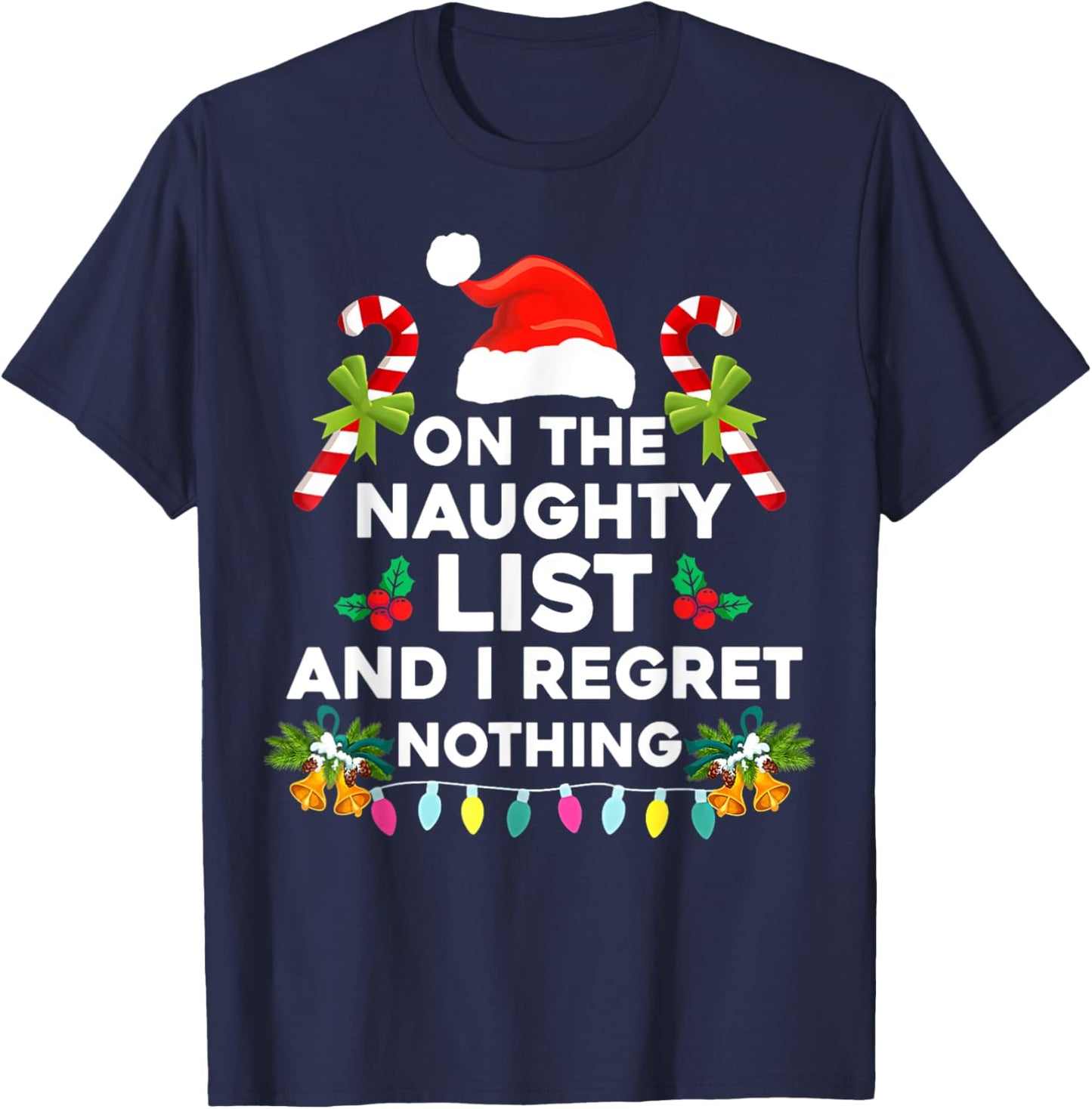 On The Naughty List And I Regret Nothing Funny Xmas T-Shirt - T-Shirt | Navy
