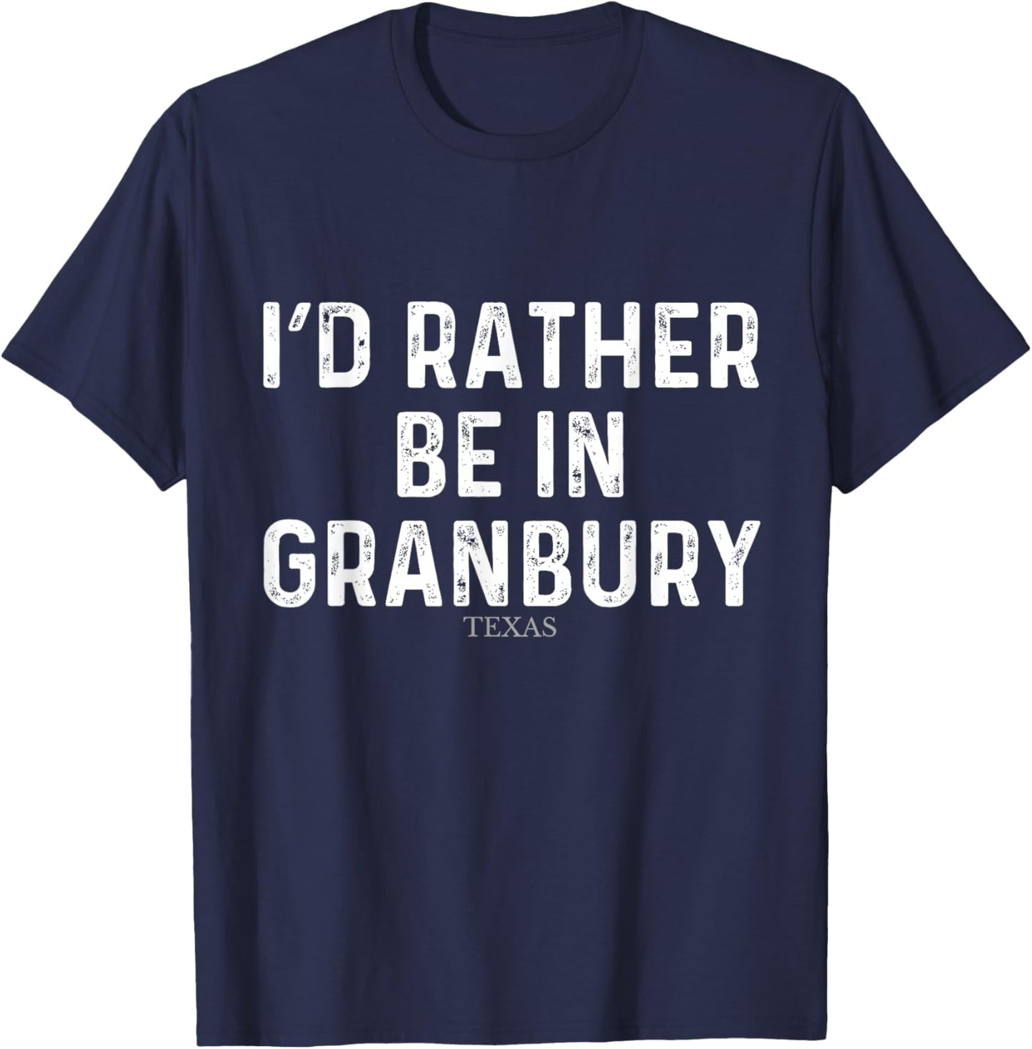 I'd Rather Be In Granbury - US State Texas T-Shirt - T-Shirt | Navy
