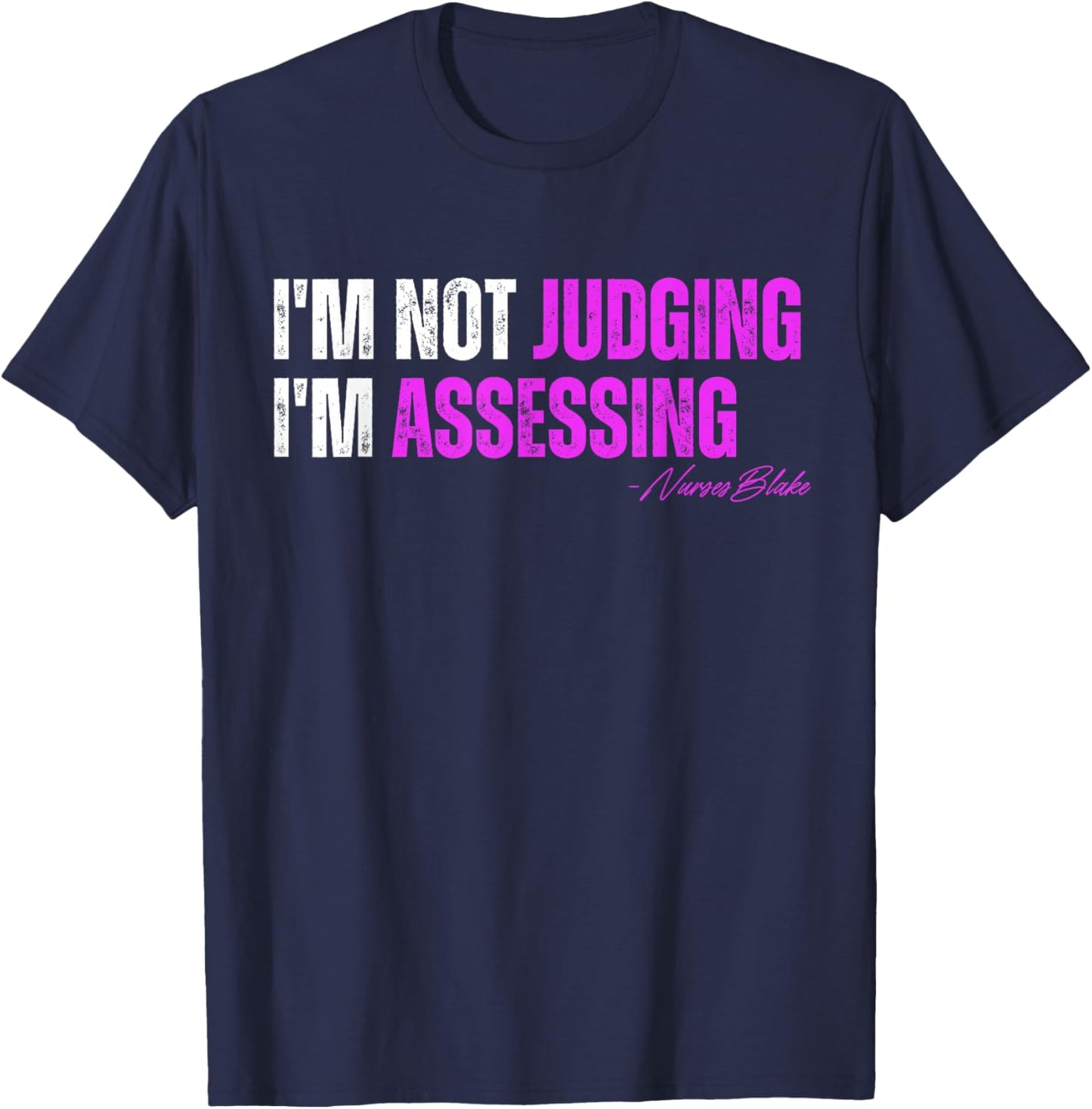 funny nurse I'm Not Judging I'm Assessing T-Shirt - T-Shirt | Navy