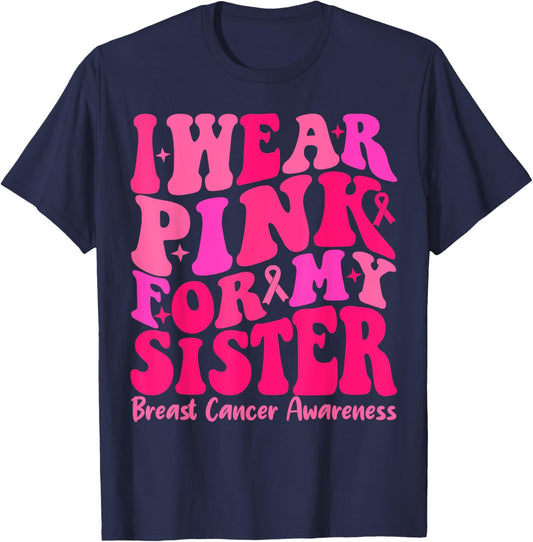 I Wear Pink For My Sister Ribbon Breast Cancer Squad Support T-Shirt - T-Shirt | Navy