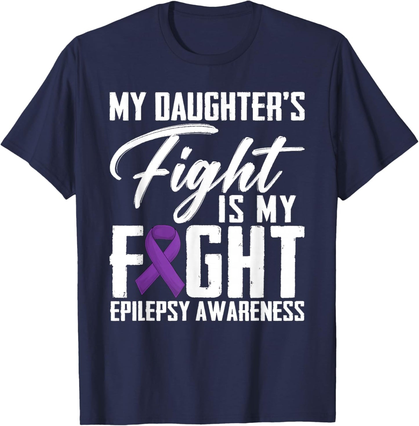 My Daughter's Fight Is My Fight Epilepsy Awareness Month T-Shirt - T-Shirt | Navy